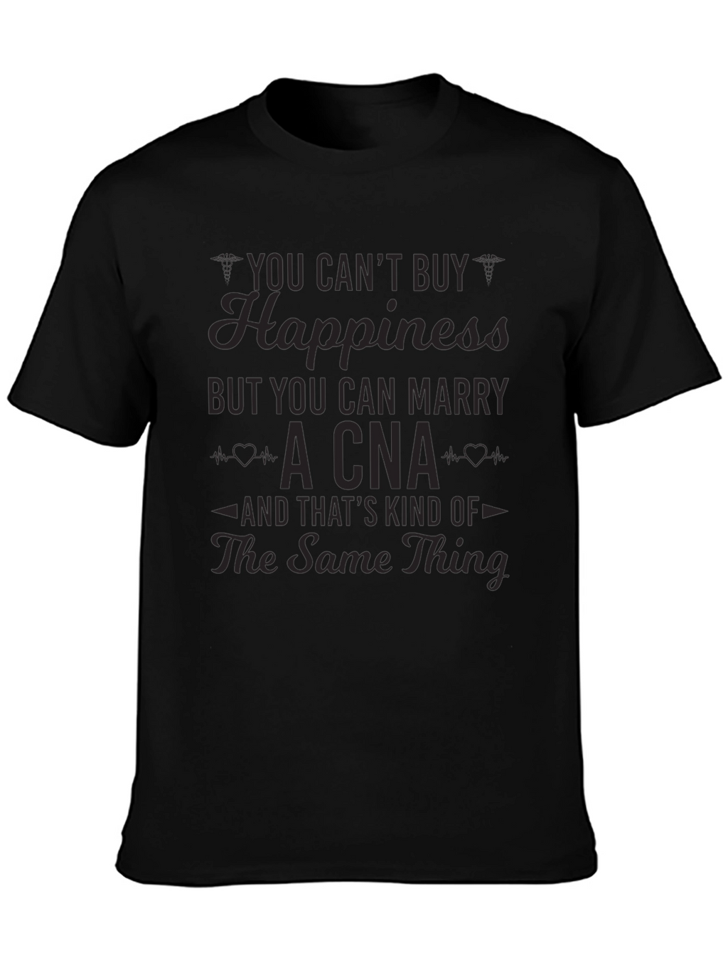 You Cant Buy Happiness CNA T-Shirt