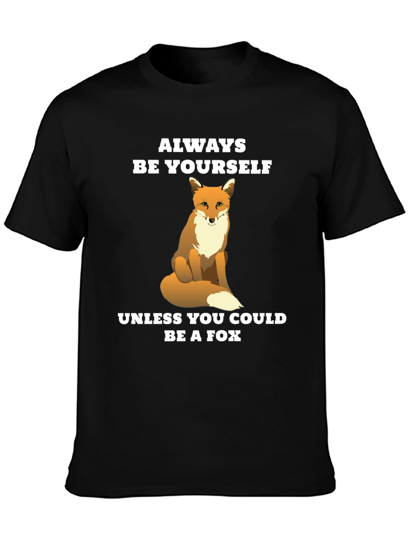 Funny Fox T-Shirt - Be Yourself Unless You Can Be a Fox