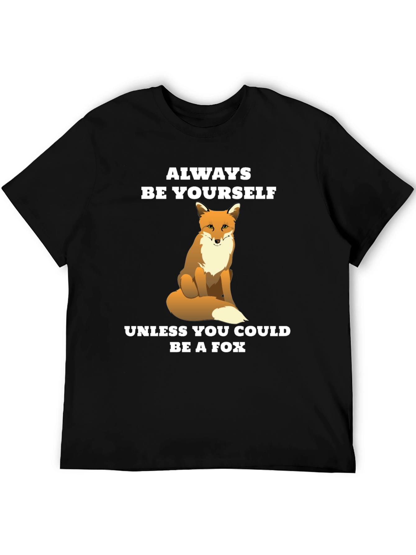 Funny Fox T-Shirt - Be Yourself Unless You Can Be a Fox