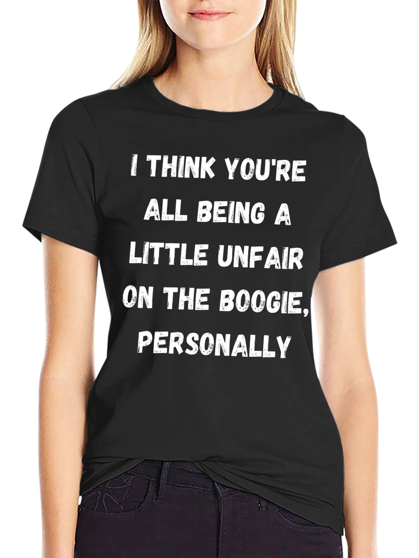 Boogie Humor T-Shirt: I Think Youre All Being A Little Unfair...