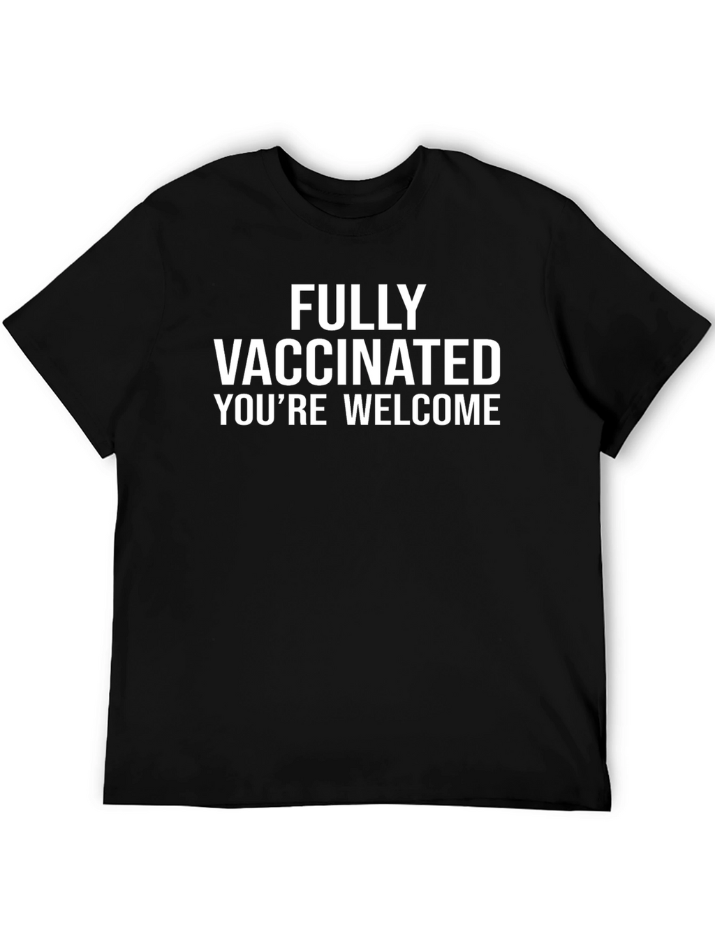 Fully Vaccinated T-Shirt: Youre Welcome!