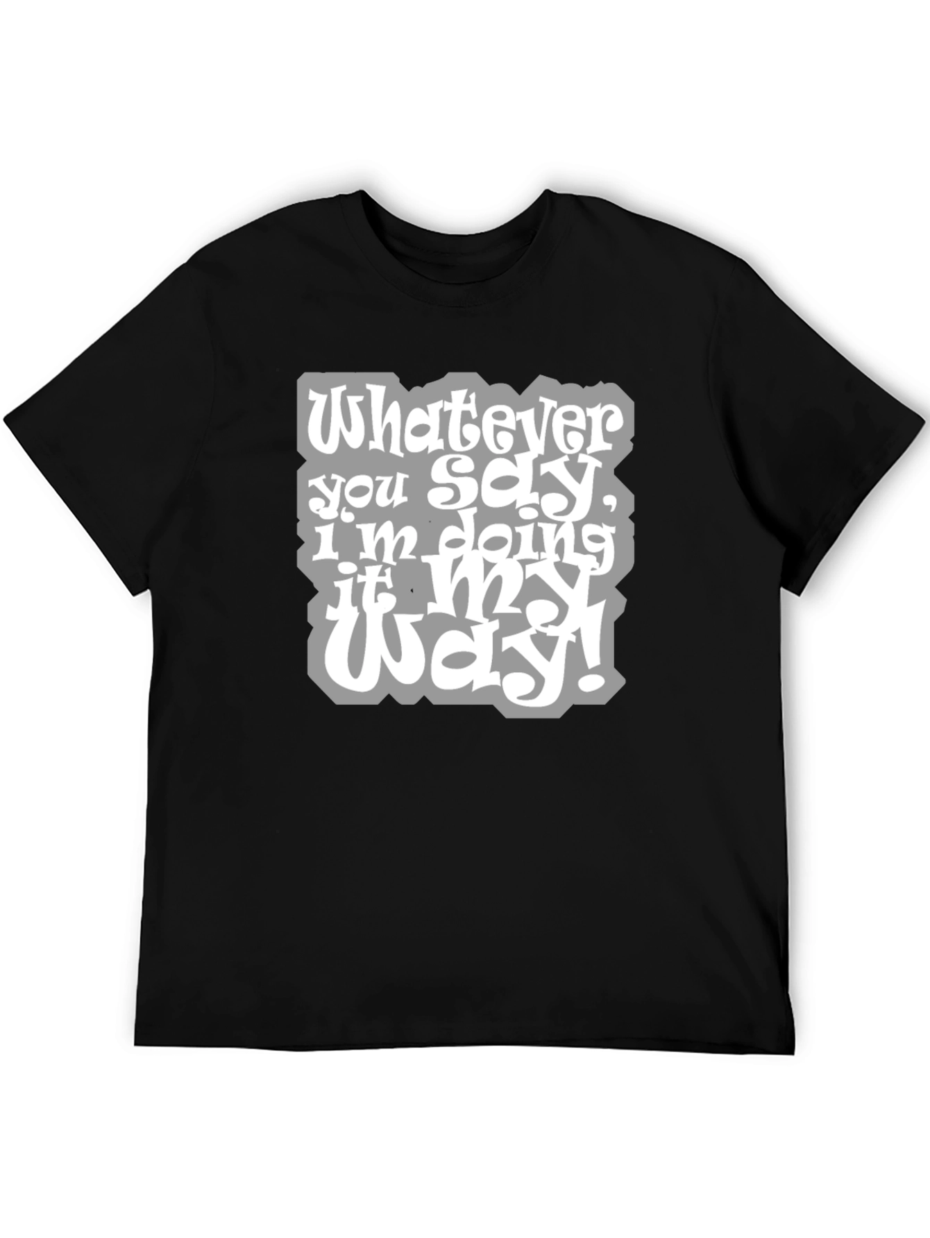 Whatever You Say Tee - My Way T-Shirt