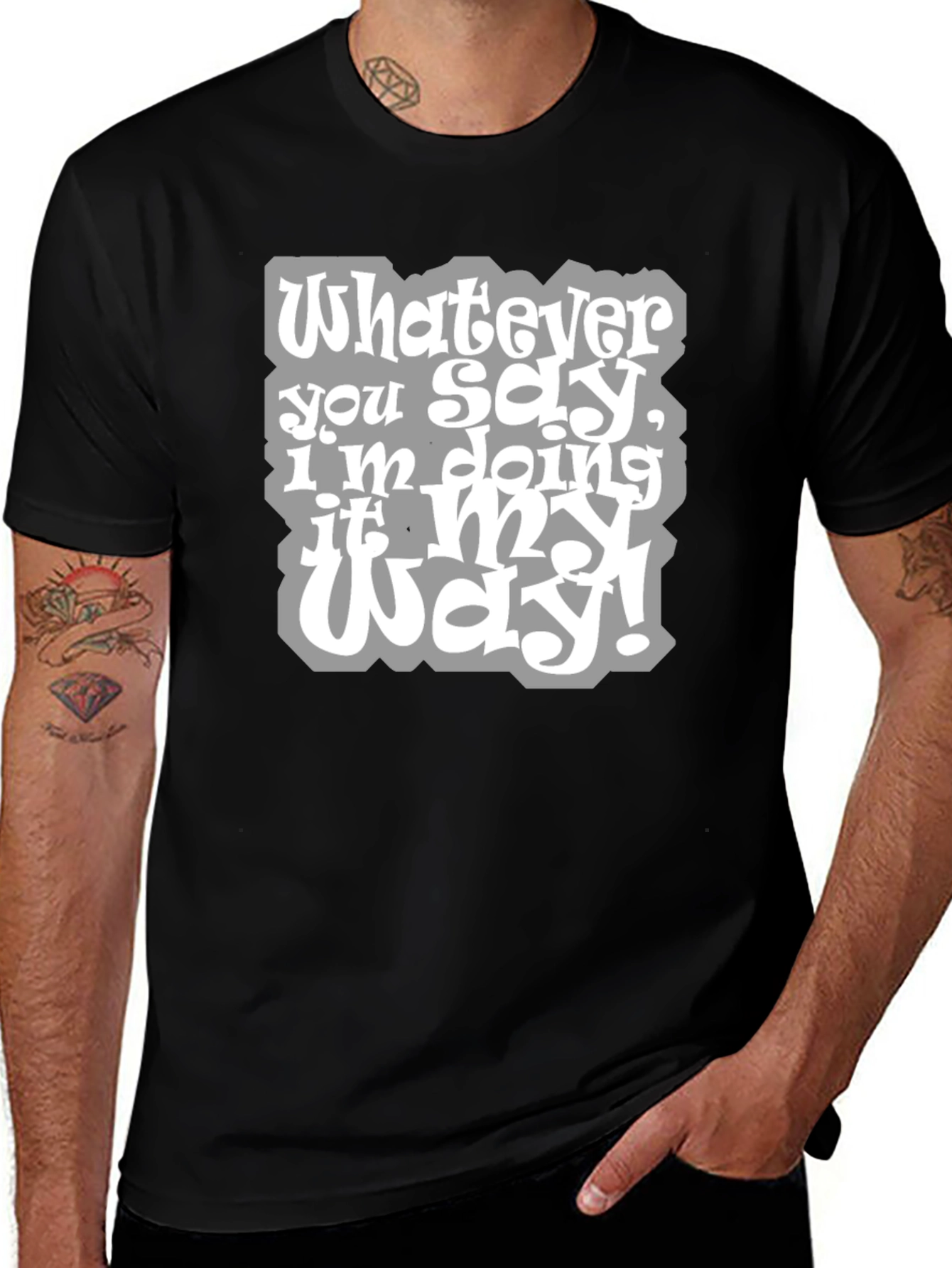 Whatever You Say Tee - My Way T-Shirt