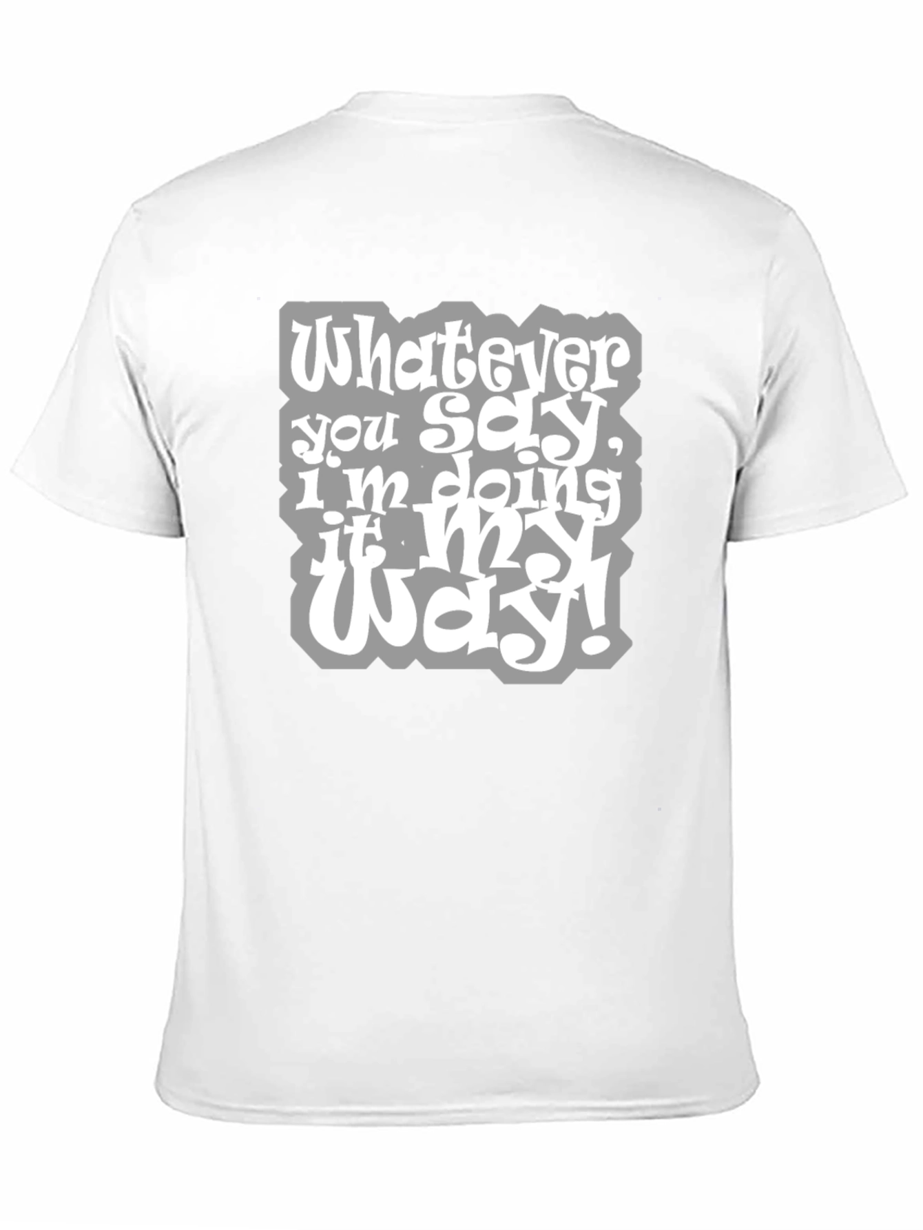 Whatever You Say Tee - My Way T-Shirt