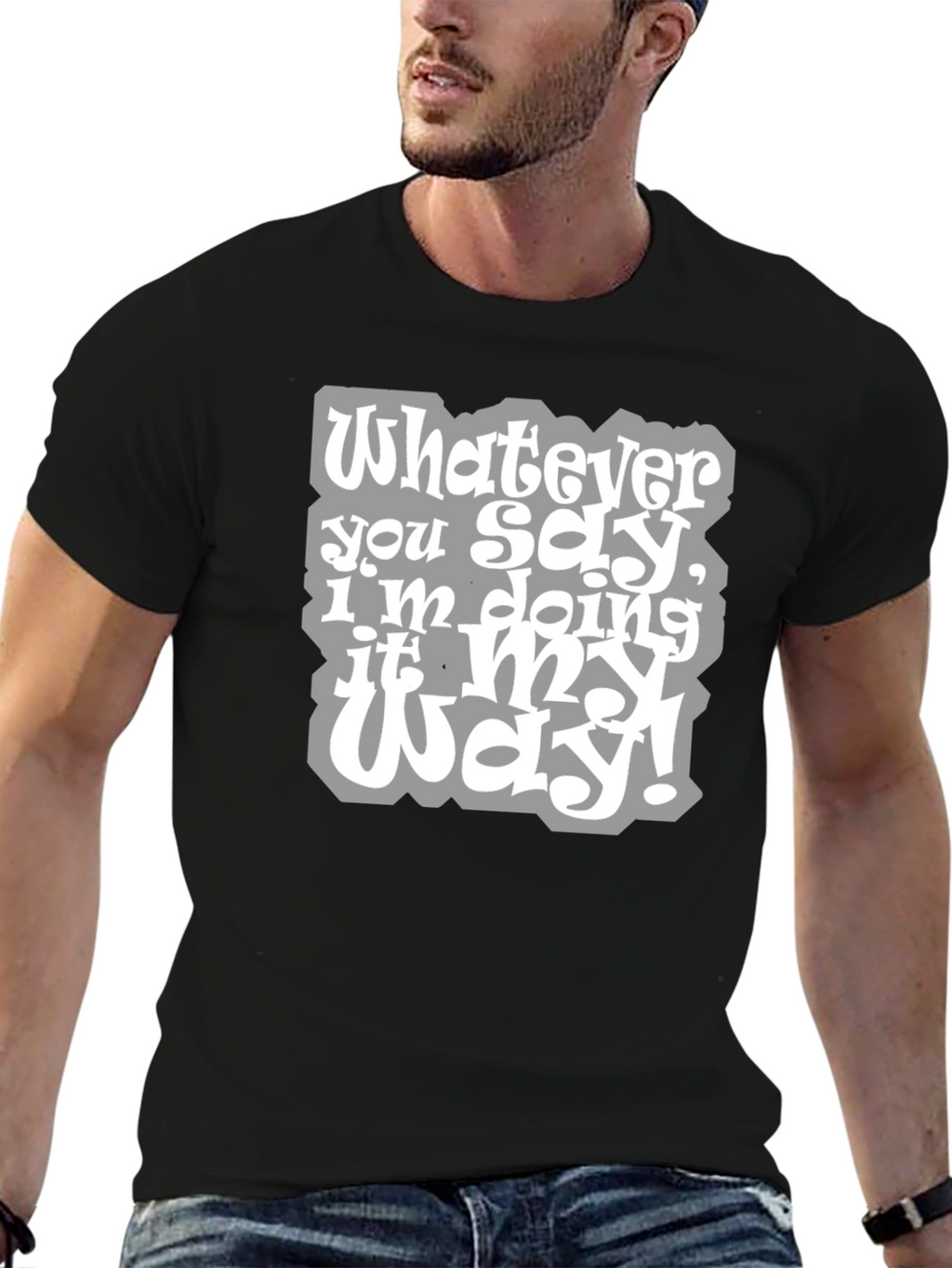 Whatever You Say Tee - My Way T-Shirt