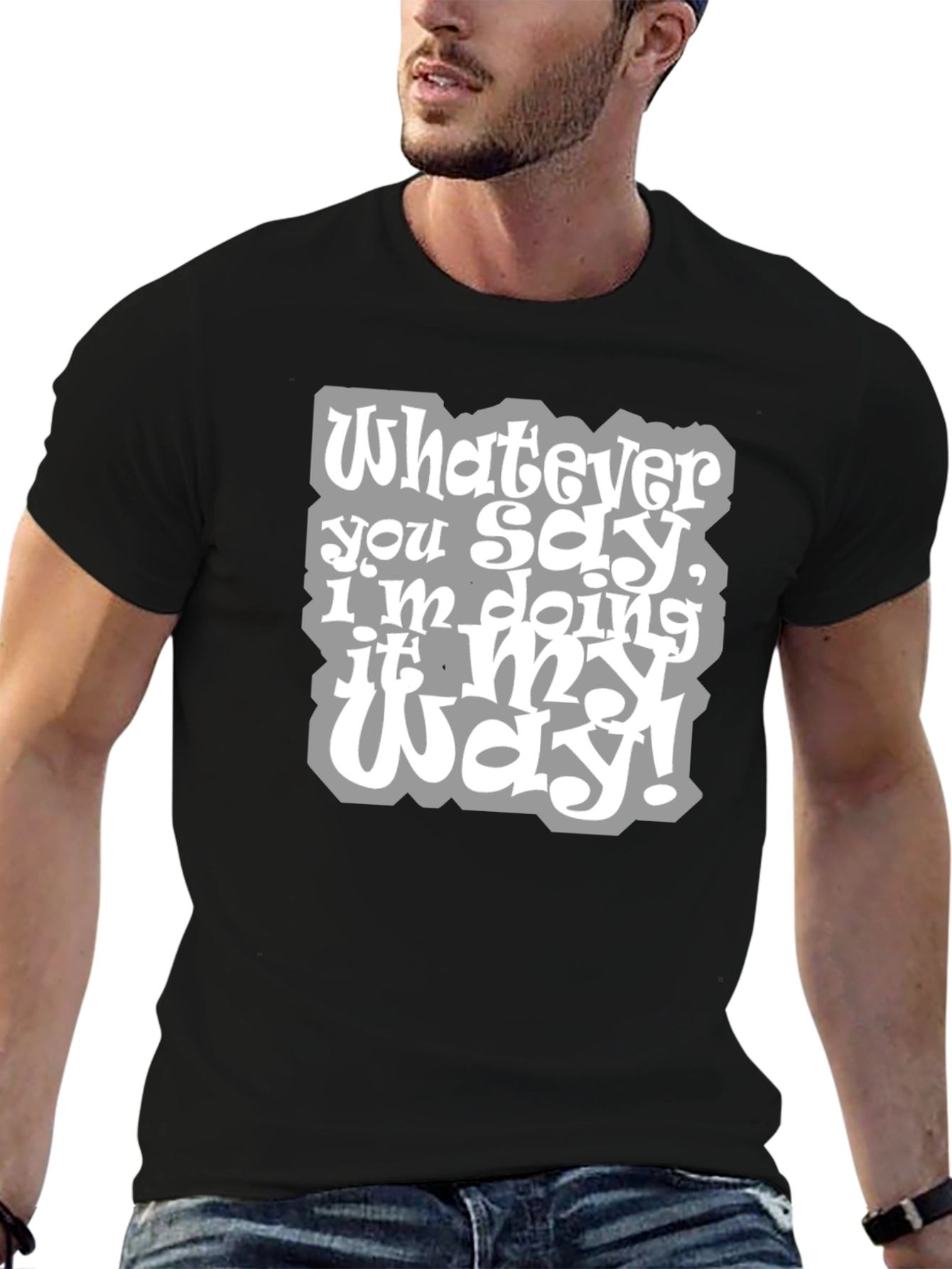 Whatever You Say Tee - My Way T-Shirt