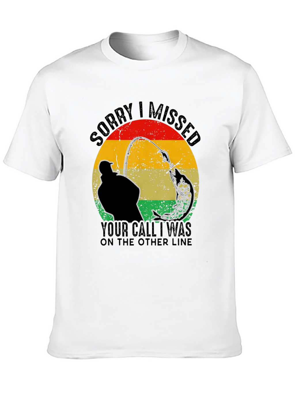 Sorry I Missed Your Call Fishing T-Shirt