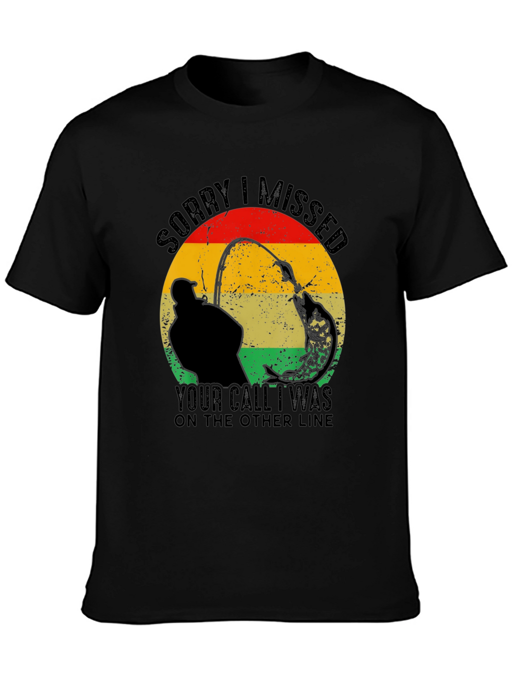 Sorry I Missed Your Call Fishing T-Shirt