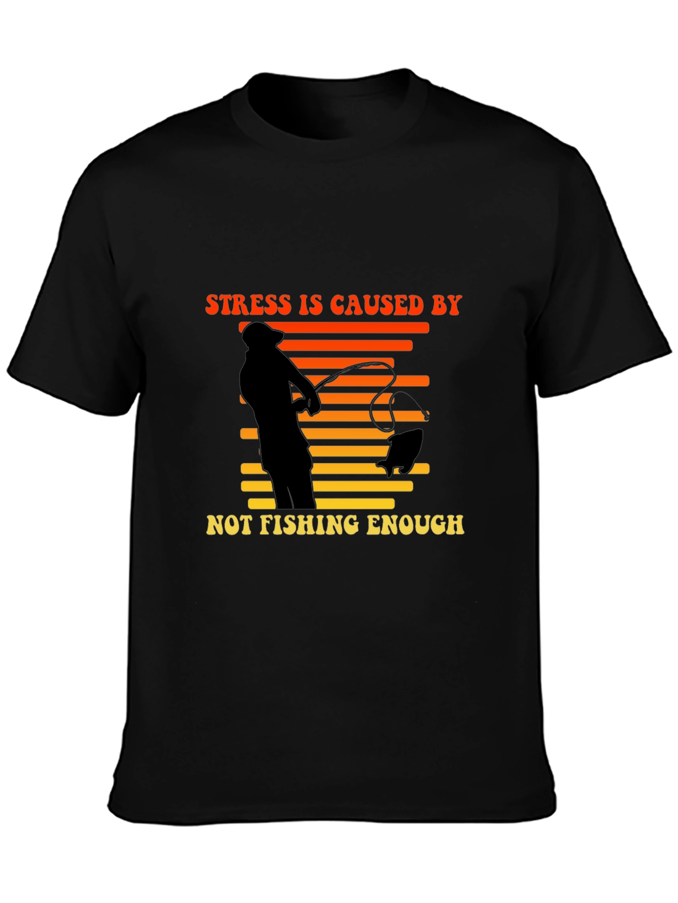Stress is Caused by Not Fishing Enough T-Shirt
