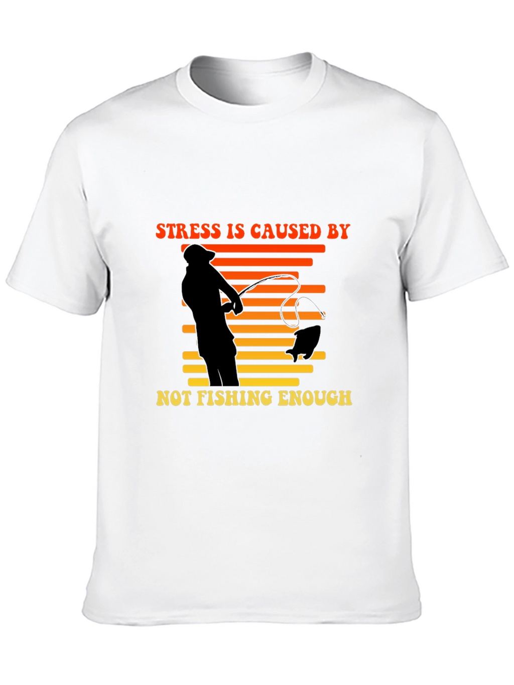 Stress is Caused by Not Fishing Enough T-Shirt