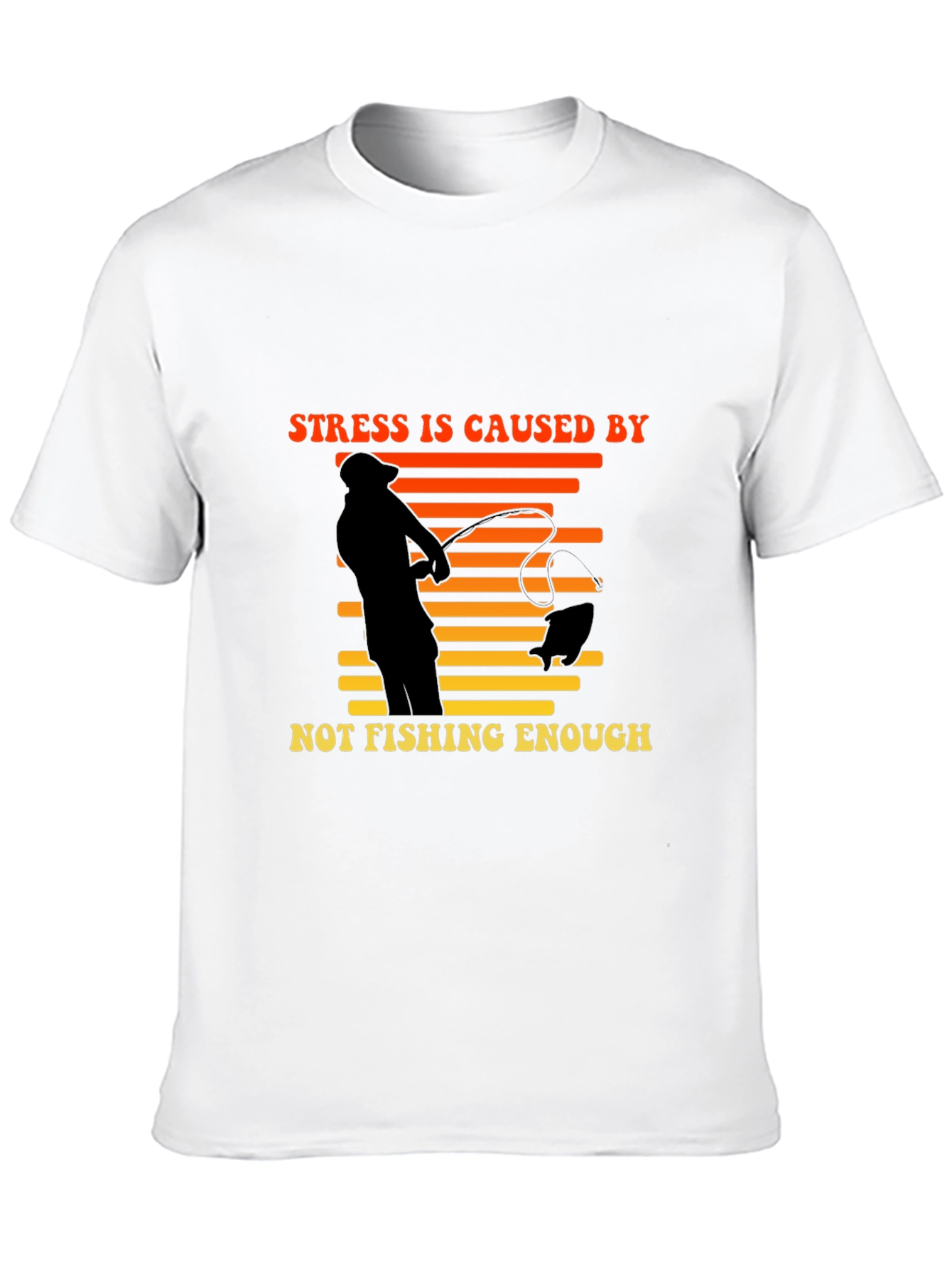 Stress is Caused by Not Fishing Enough T-Shirt