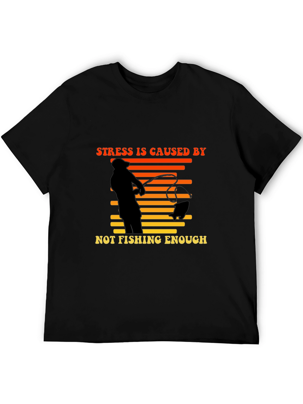 Stress is Caused by Not Fishing Enough T-Shirt