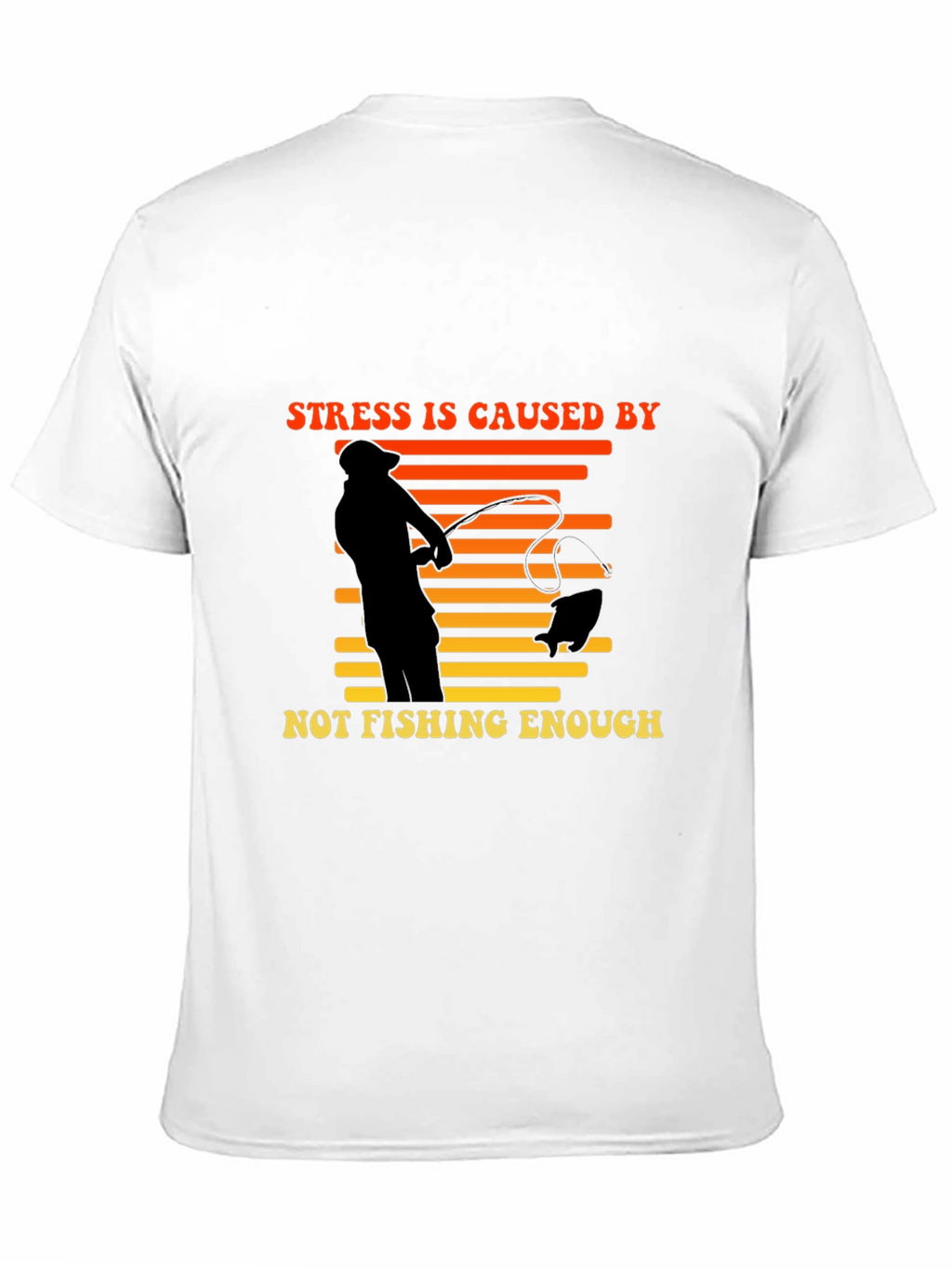 Stress is Caused by Not Fishing Enough T-Shirt