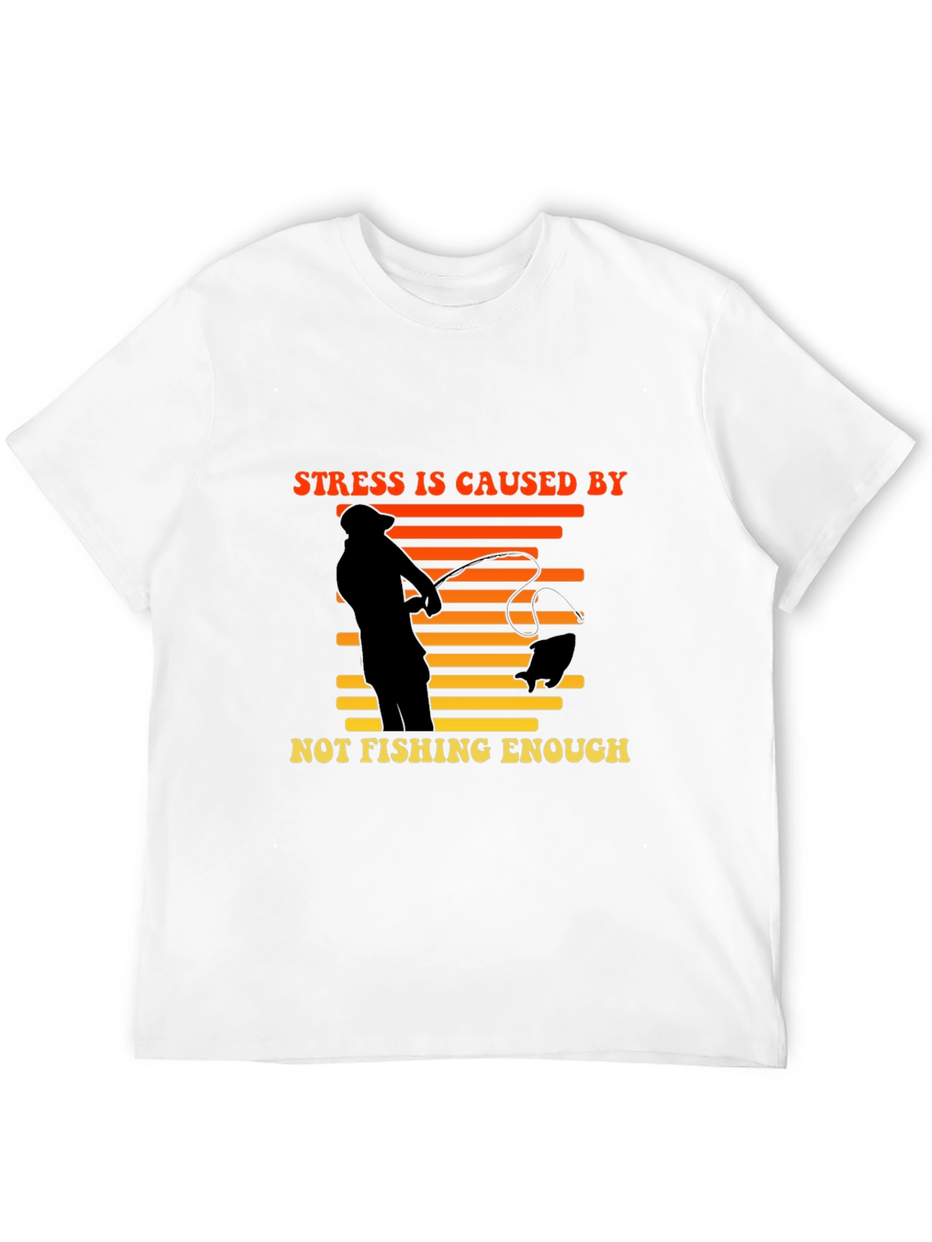 Stress is Caused by Not Fishing Enough T-Shirt