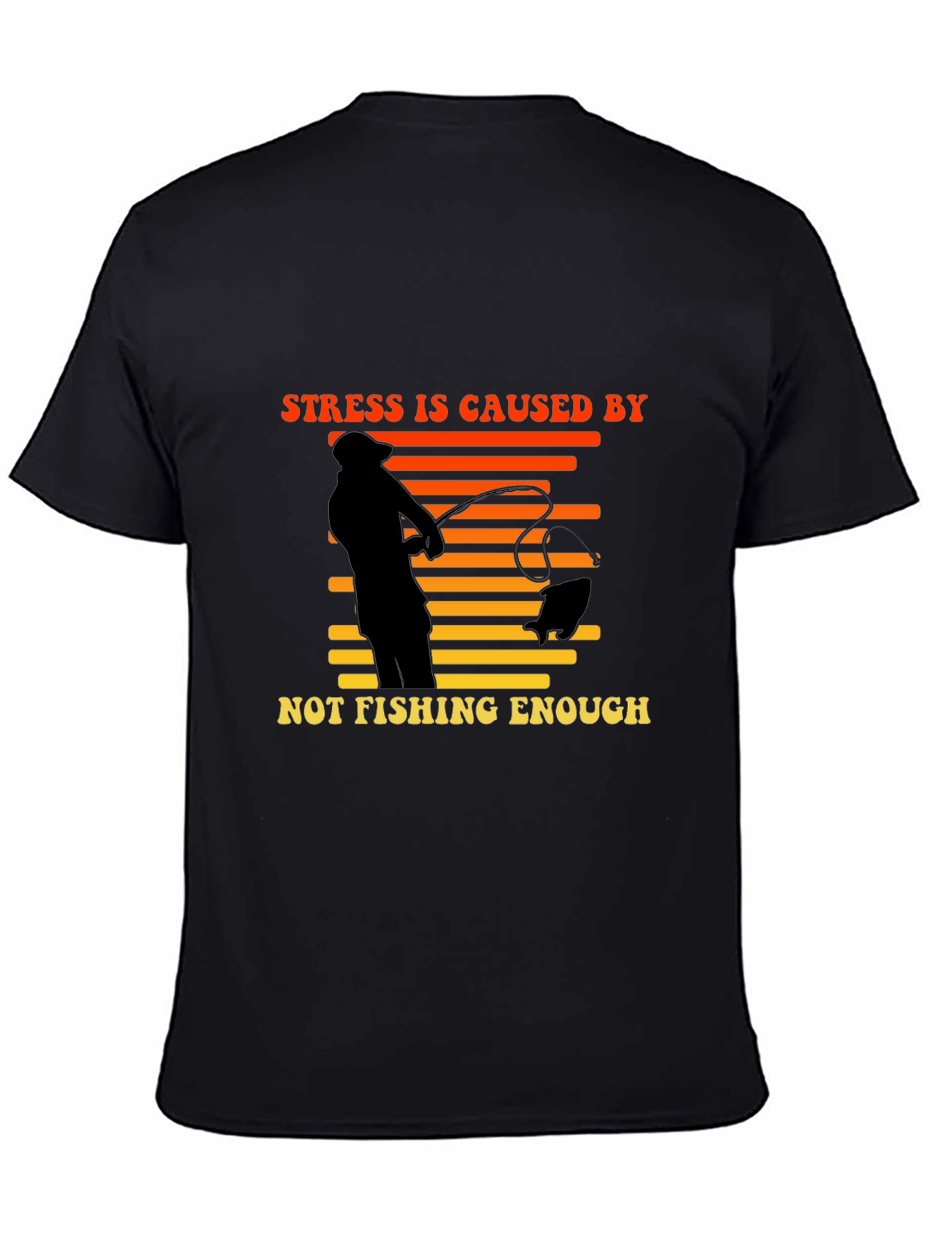 Stress is Caused by Not Fishing Enough T-Shirt