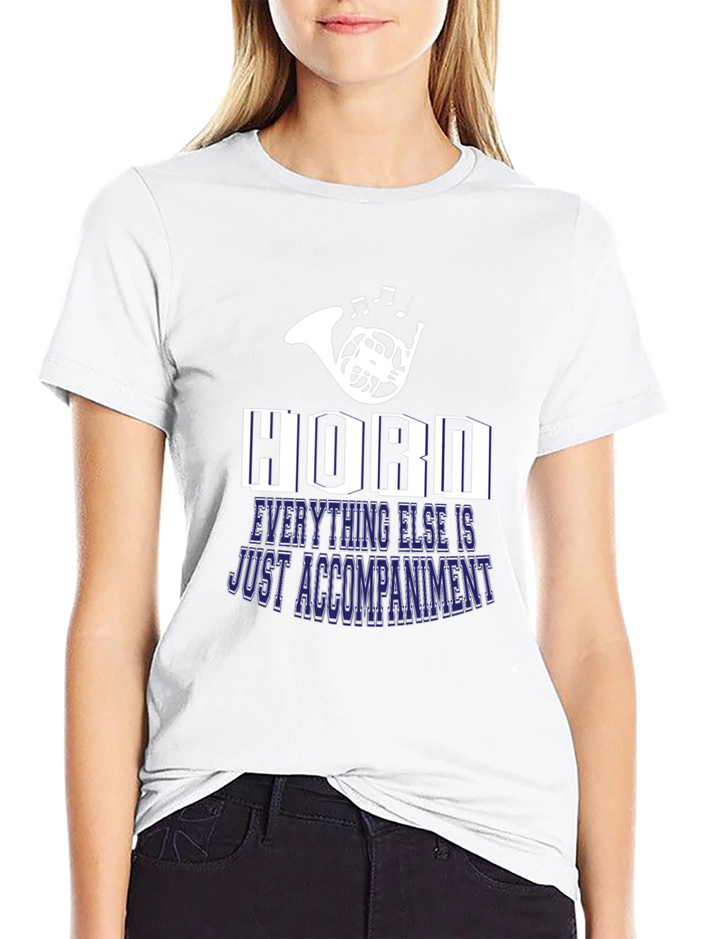 Horn Player T-Shirt: Everything Else is Just Accompaniment