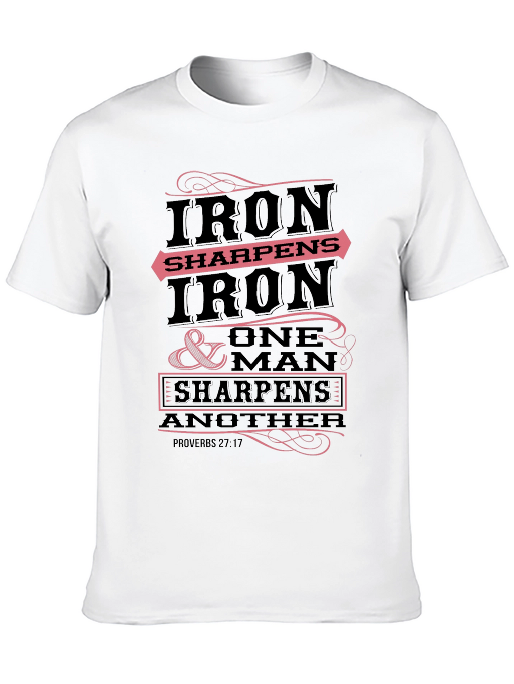Iron Sharpens Iron T-Shirt Proverbs 27:17