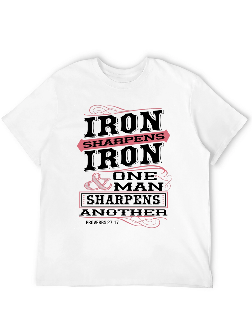 Iron Sharpens Iron T-Shirt Proverbs 27:17