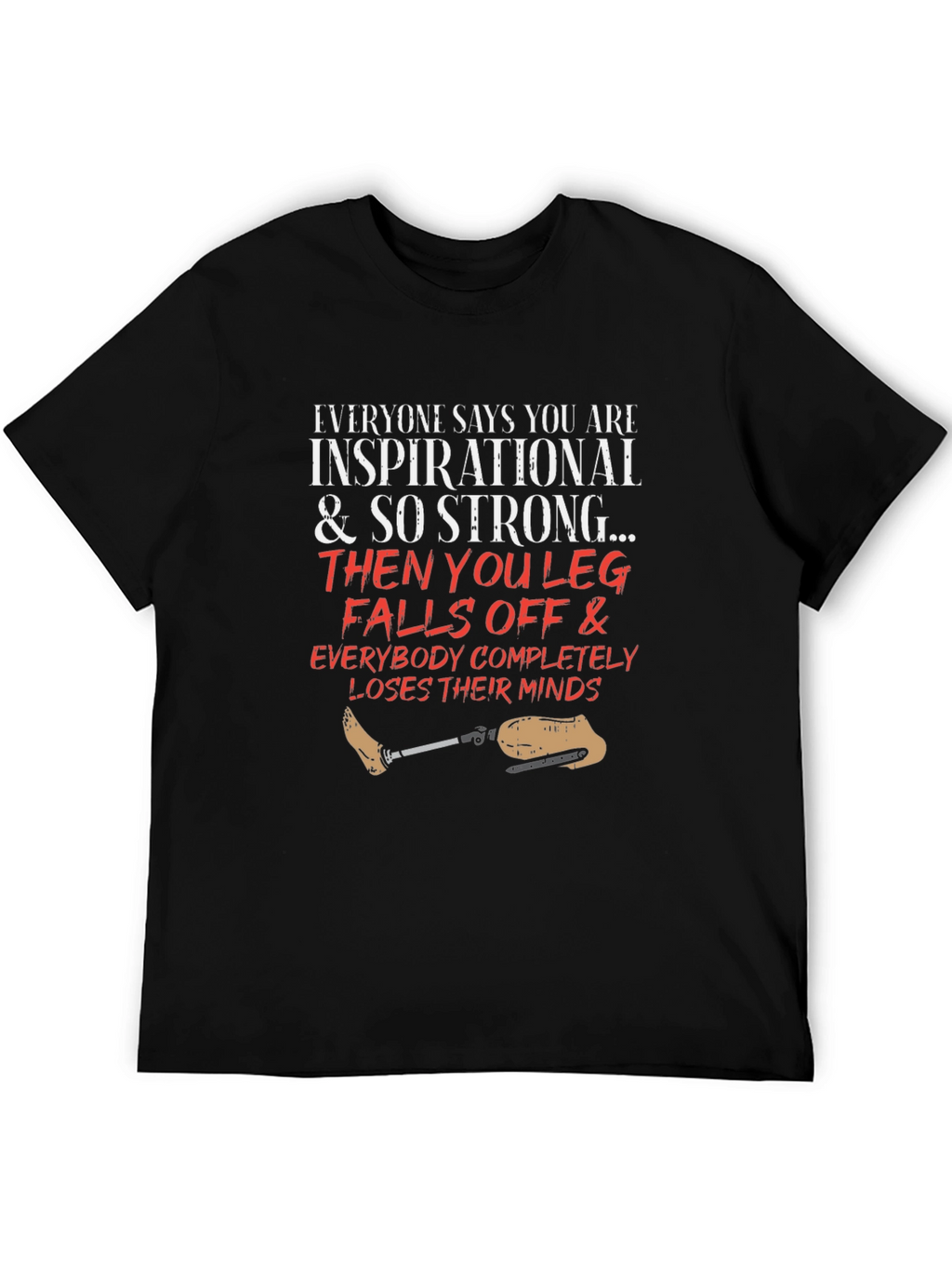 Inspirational Leg Falls Off Funny T-Shirt