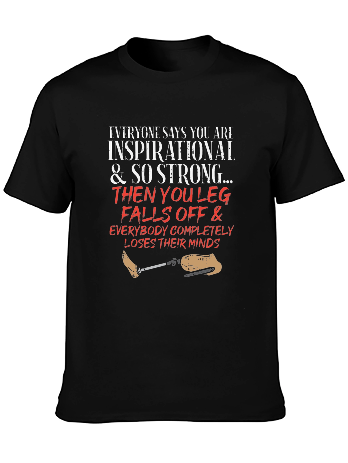 Inspirational Leg Falls Off Funny T-Shirt