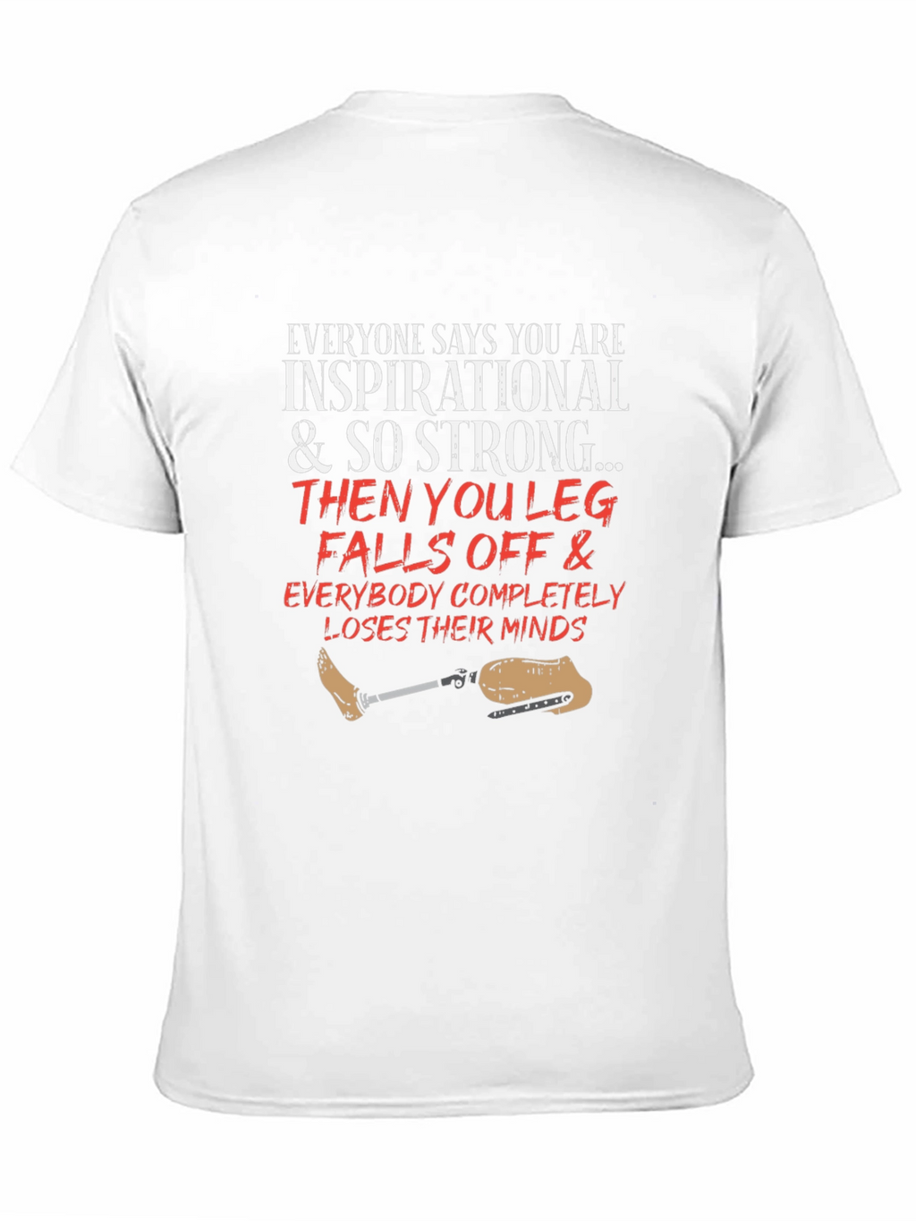 Inspirational Leg Falls Off Funny T-Shirt