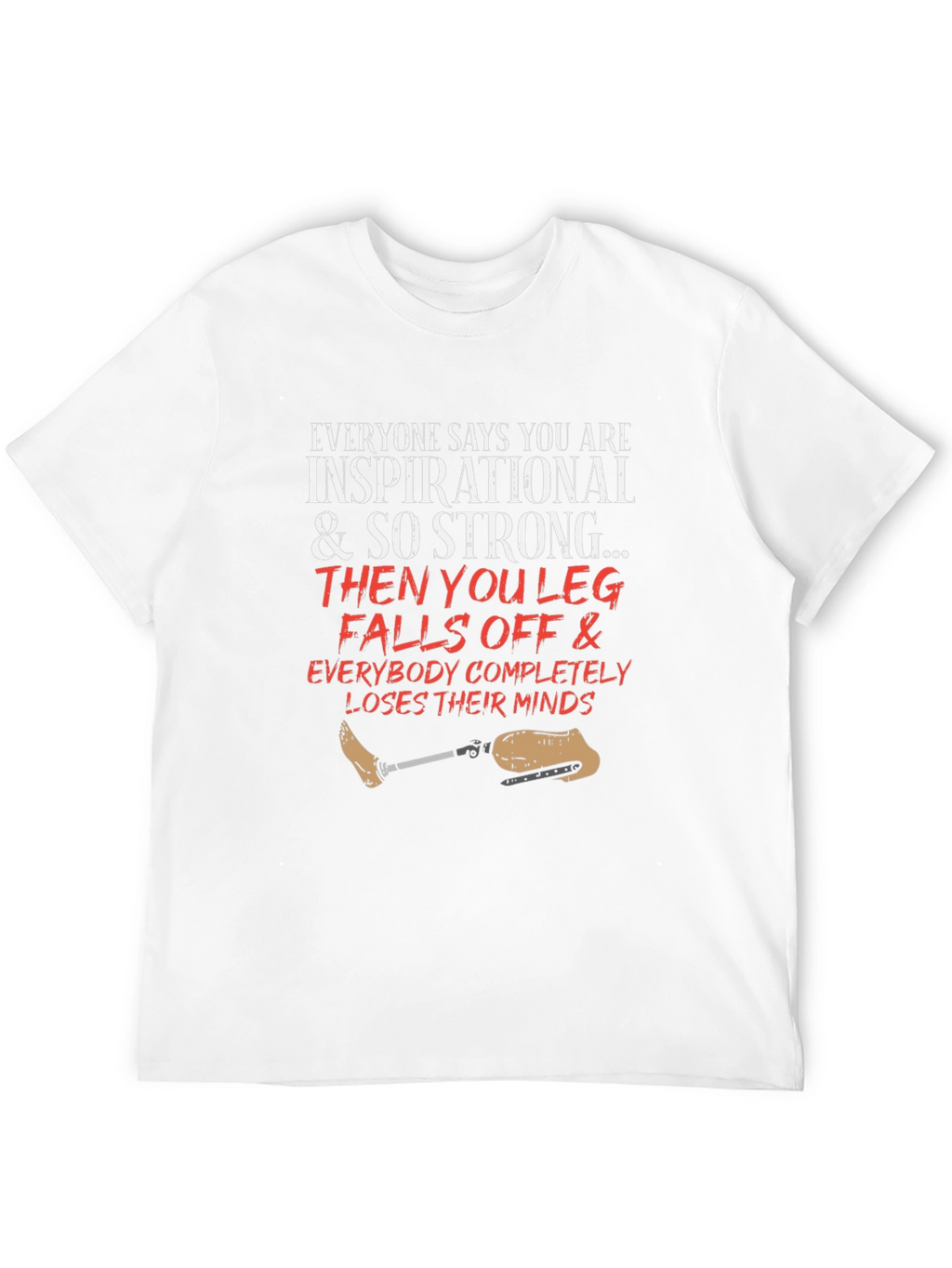 Inspirational Leg Falls Off Funny T-Shirt