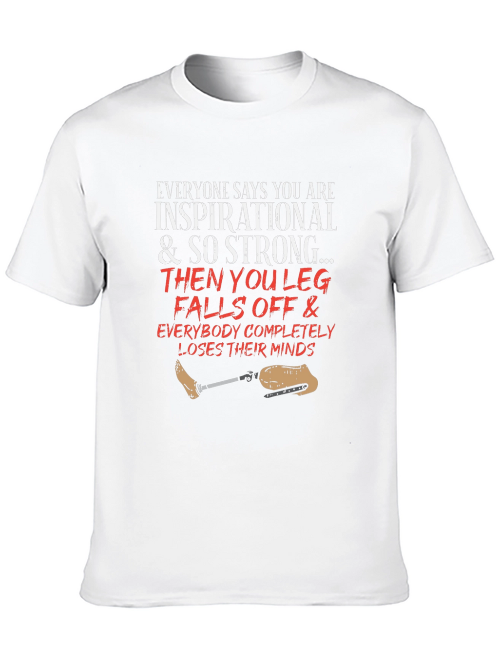 Inspirational Leg Falls Off Funny T-Shirt