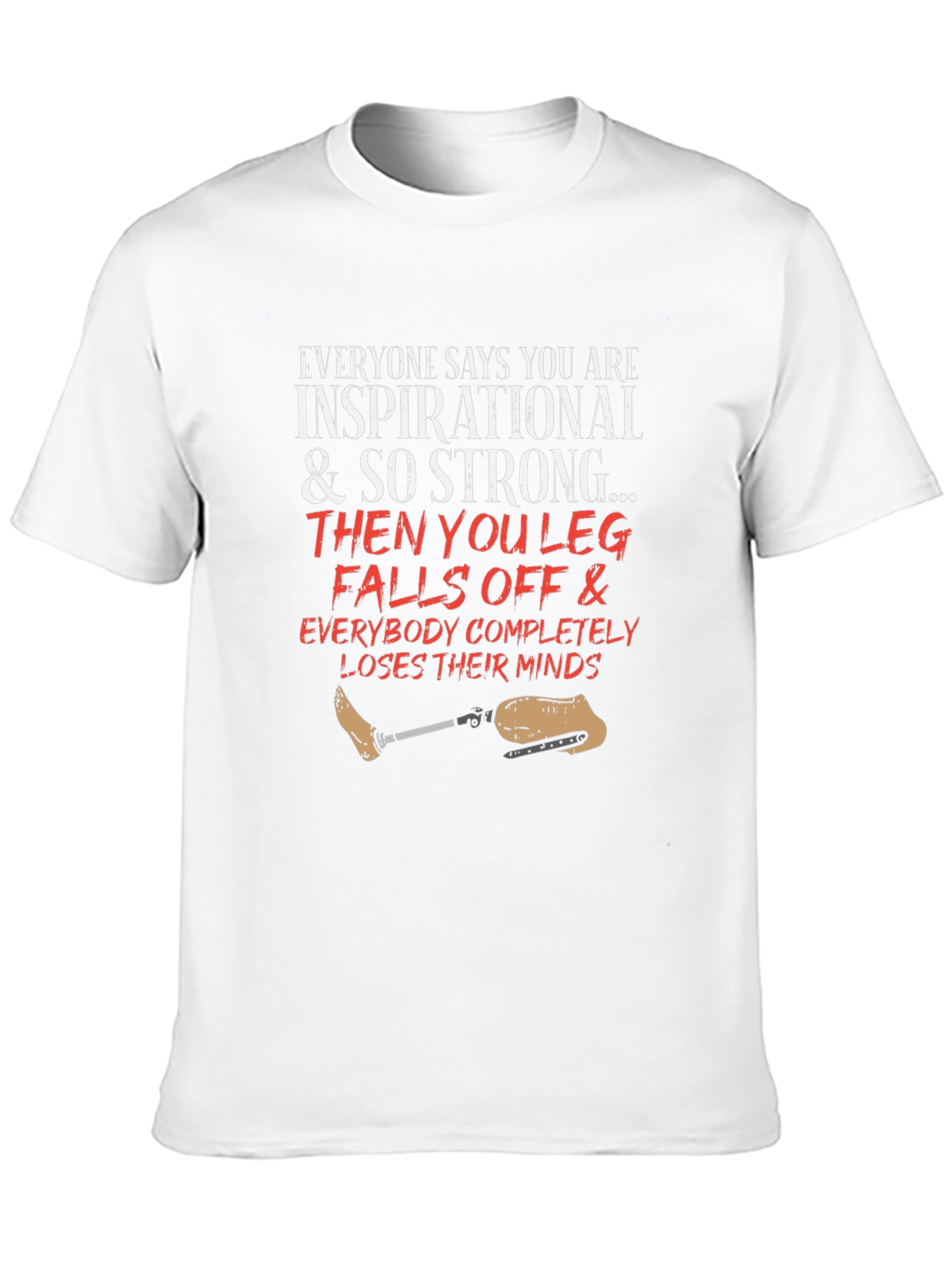 Inspirational Leg Falls Off Funny T-Shirt