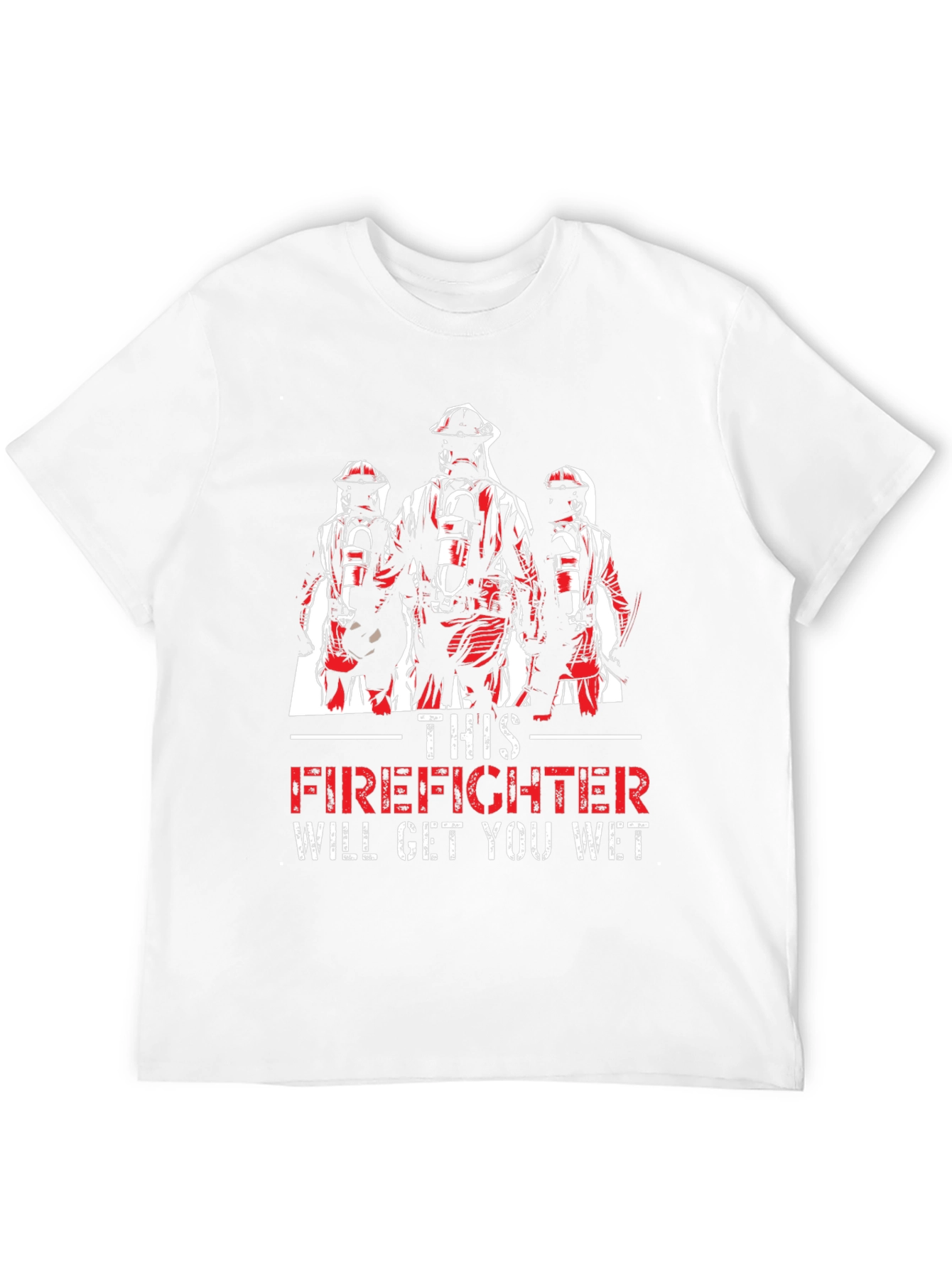 Firefighter Will Get You Wet T-Shirt