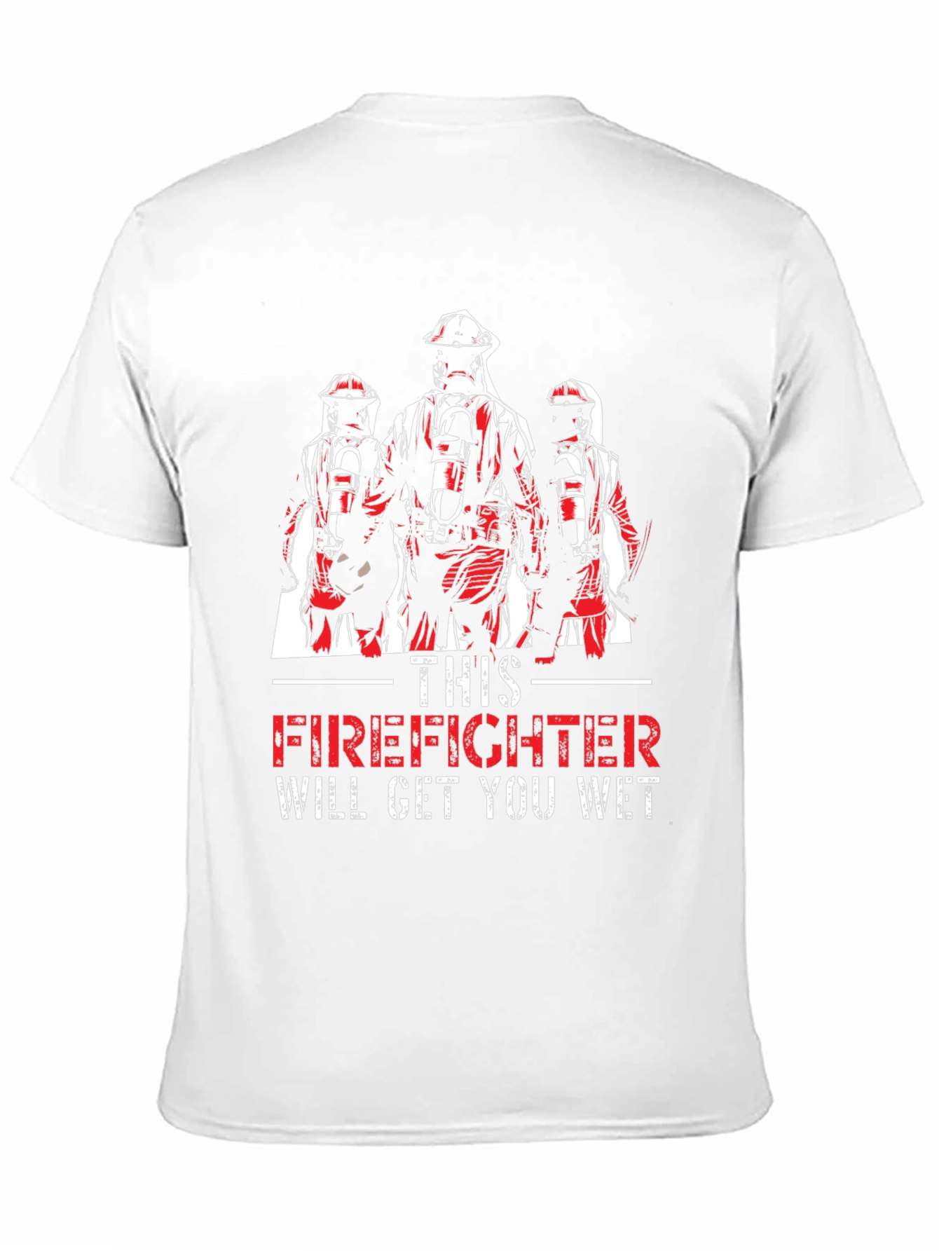Firefighter Will Get You Wet T-Shirt
