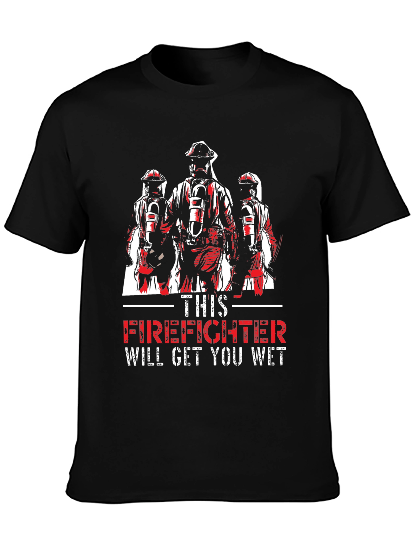 Firefighter Will Get You Wet T-Shirt