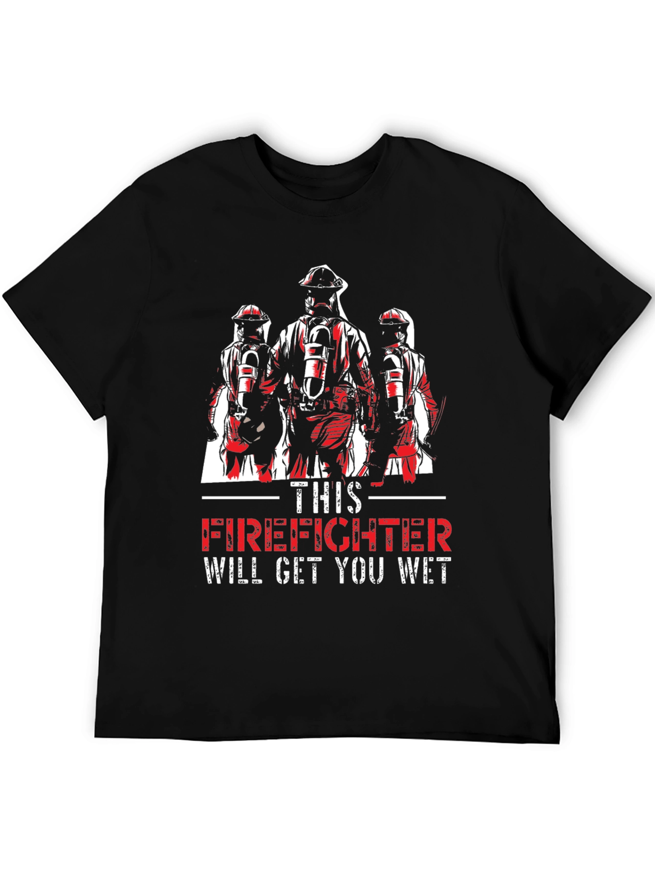 Firefighter Will Get You Wet T-Shirt
