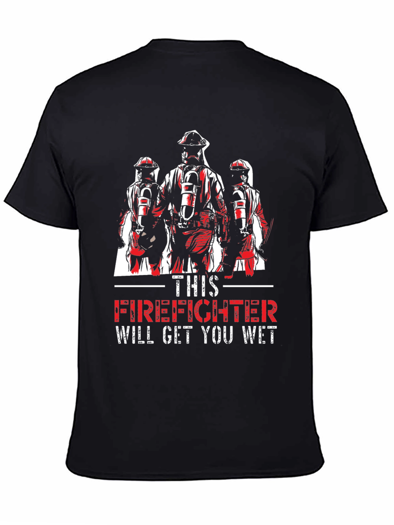 Firefighter Will Get You Wet T-Shirt