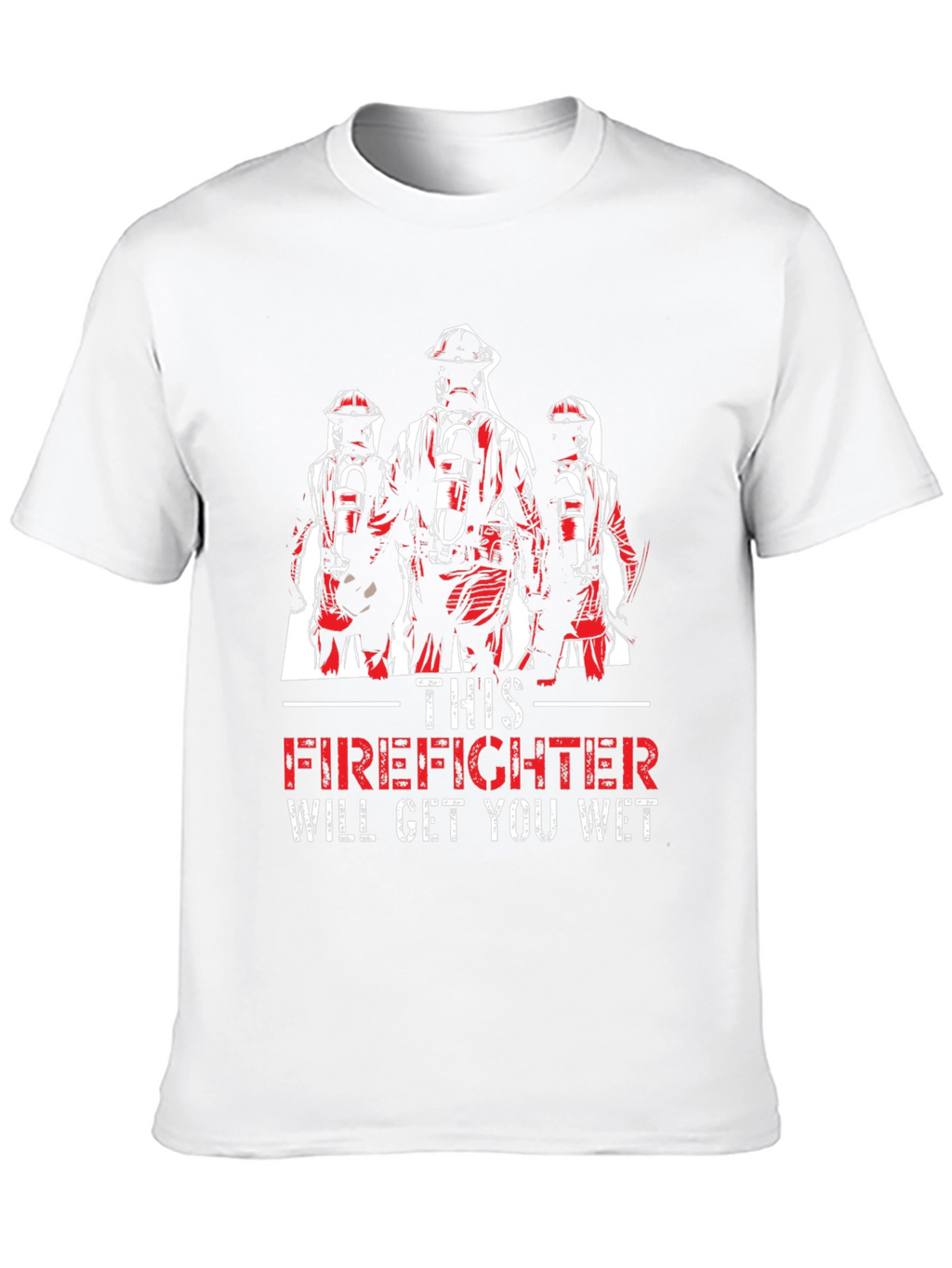 Firefighter Will Get You Wet T-Shirt