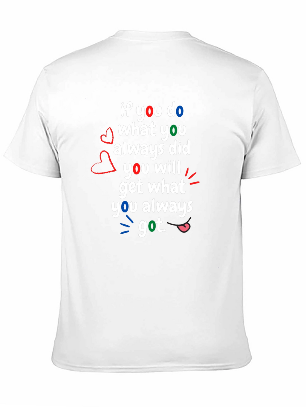 Motivational T-Shirt: If You Do What You Always Did
