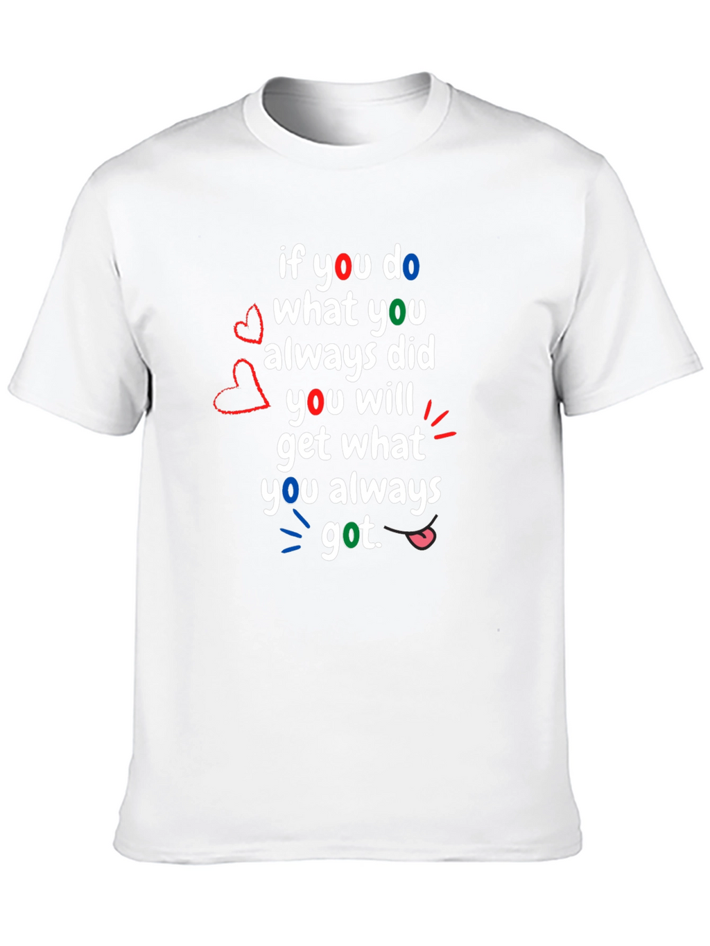 Motivational T-Shirt: If You Do What You Always Did