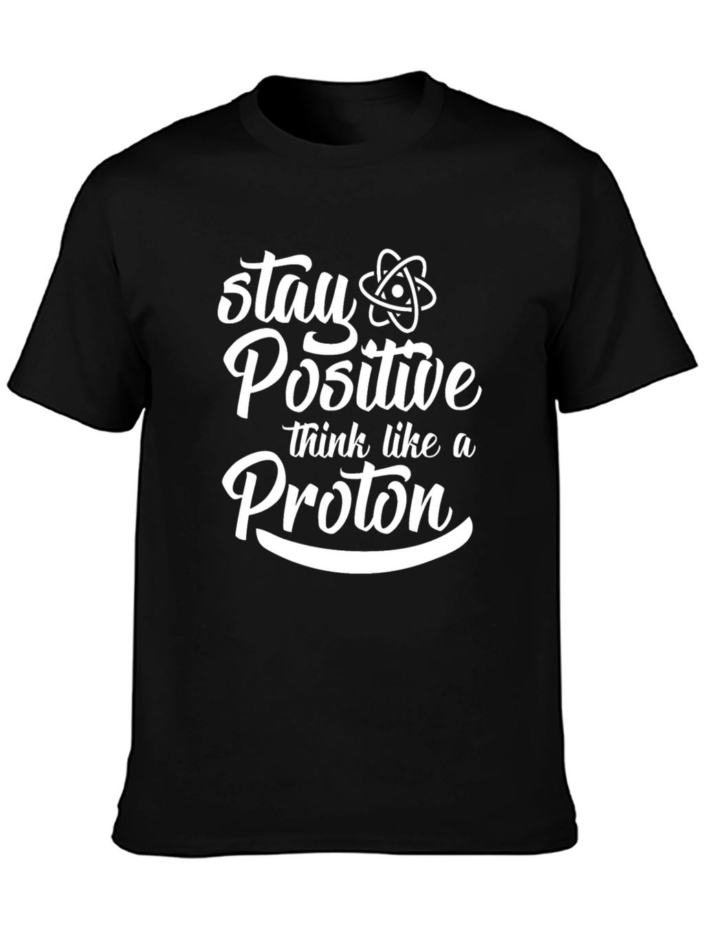 Stay Positive Think Like A Proton Black T-Shirt