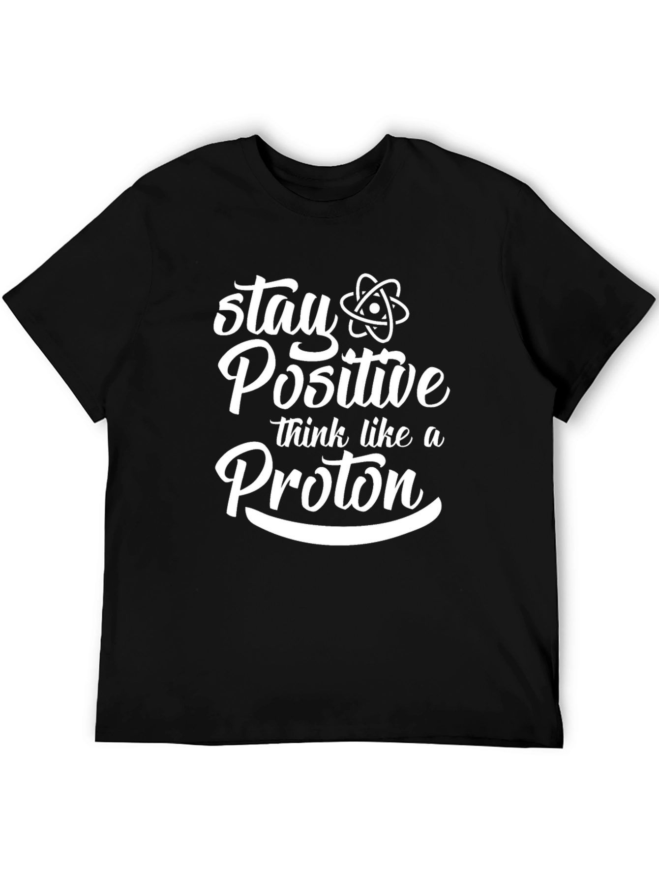 Stay Positive Think Like A Proton Black T-Shirt