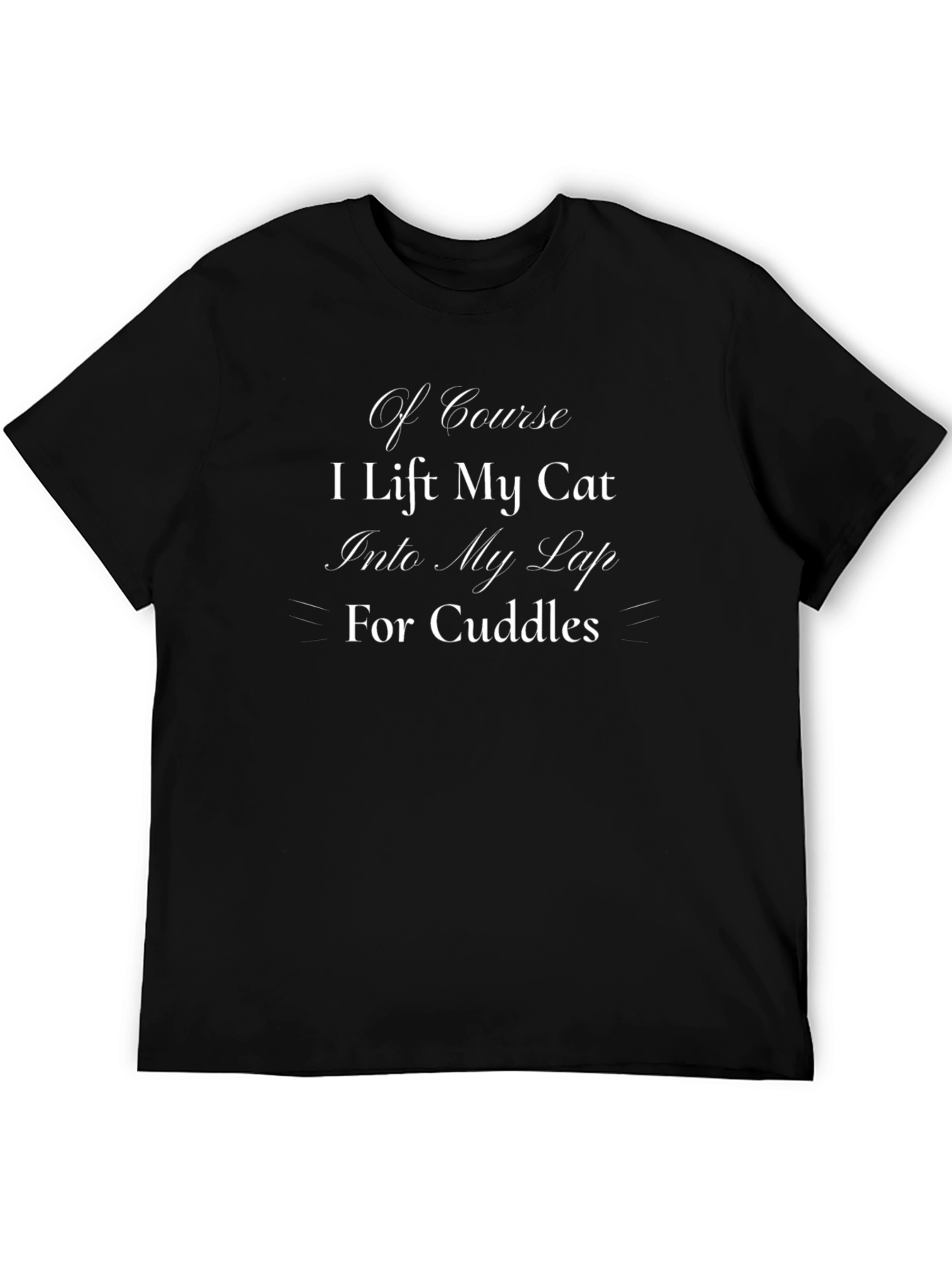 Cat Lover T-Shirt: Of Course I Lift My Cat Cuddles!