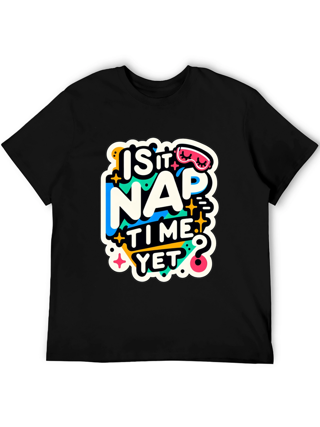 Is It Nap Time Yet? Graphic T-Shirt