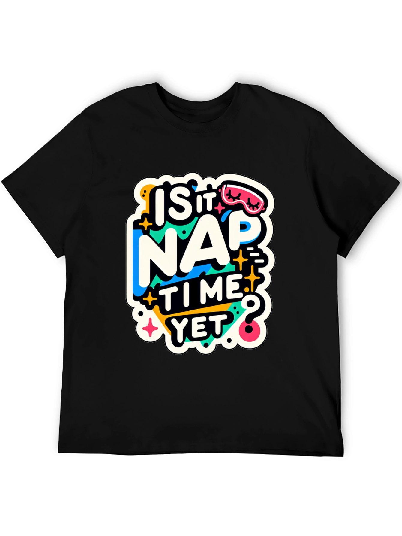 Is It Nap Time Yet? Graphic T-Shirt