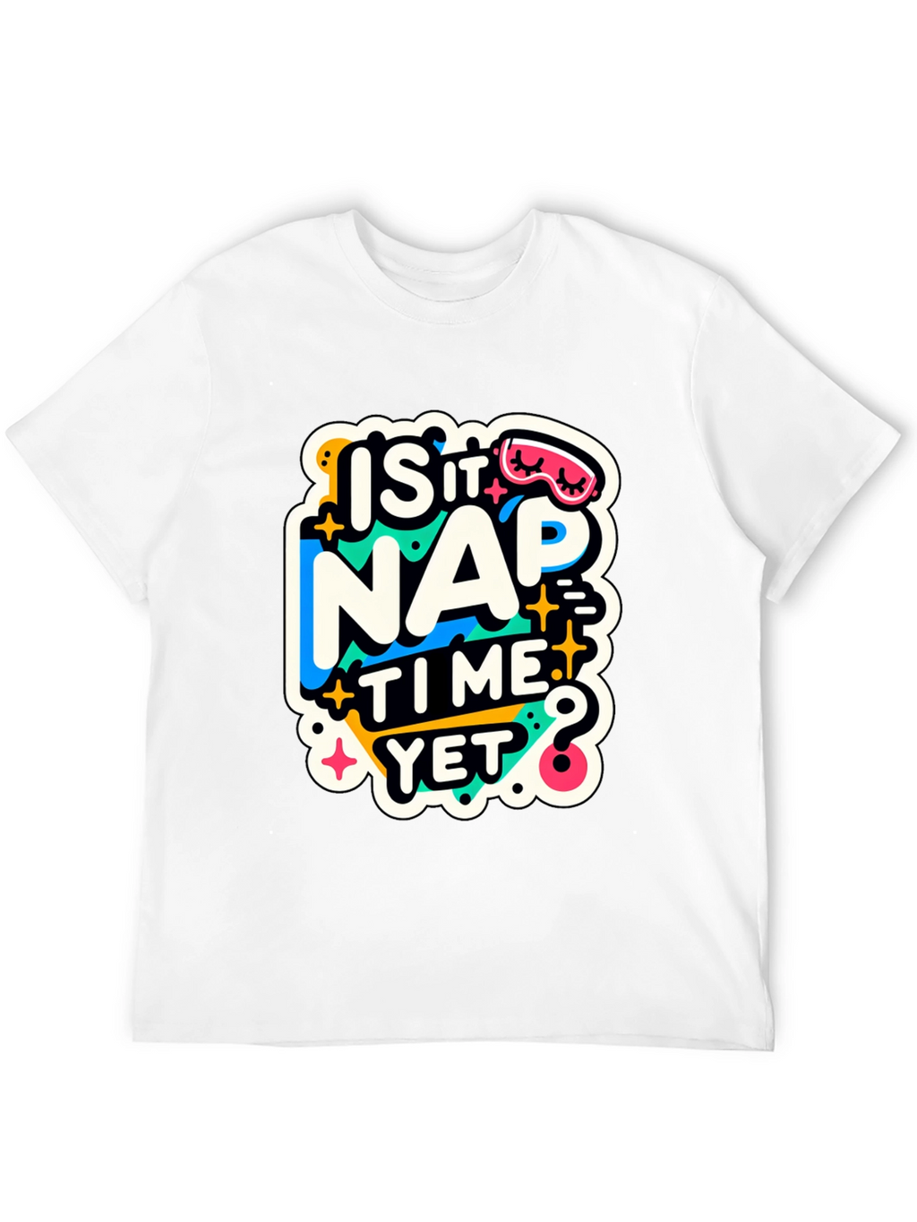 Is It Nap Time Yet? Graphic T-Shirt