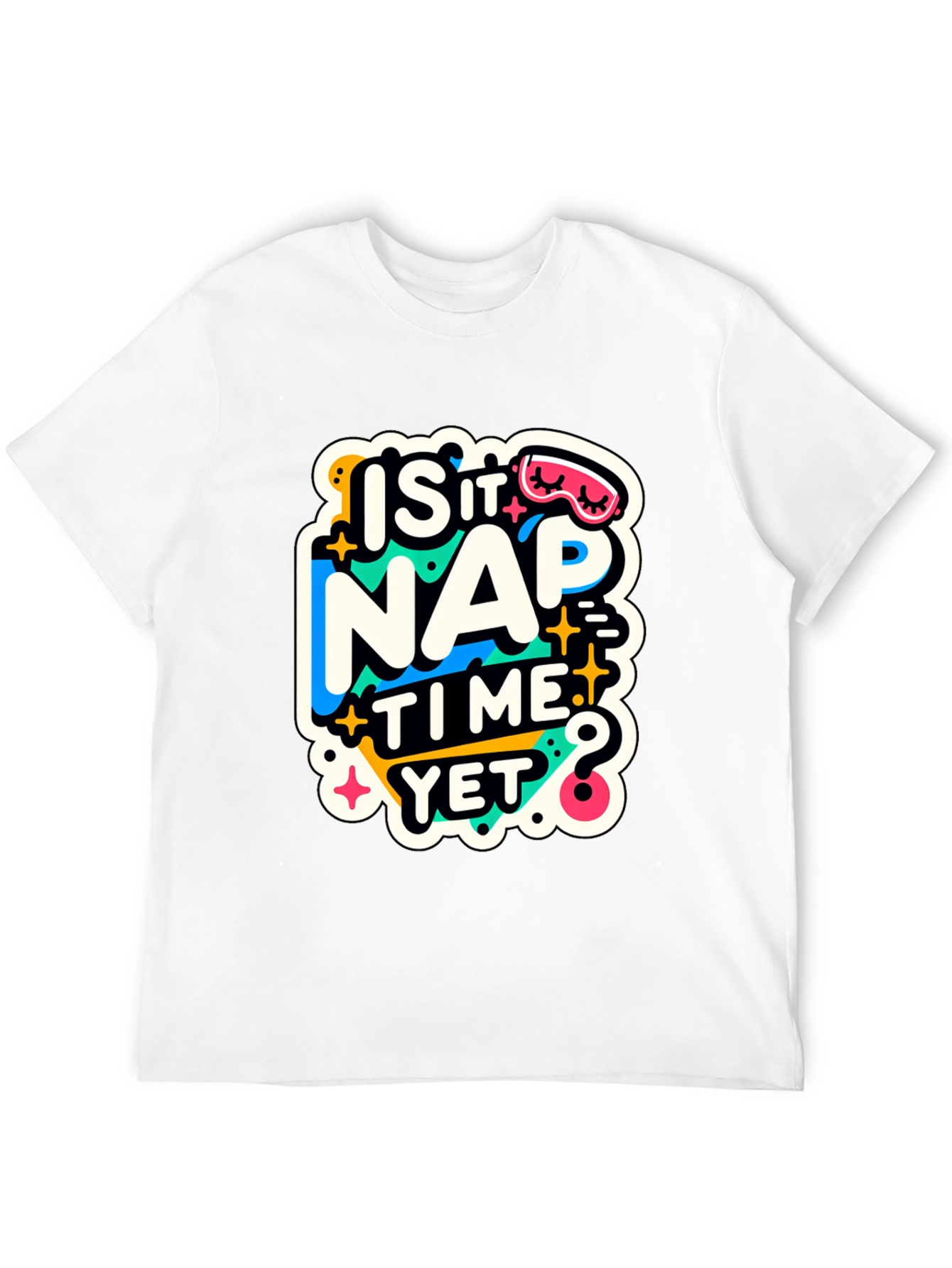 Is It Nap Time Yet? Graphic T-Shirt
