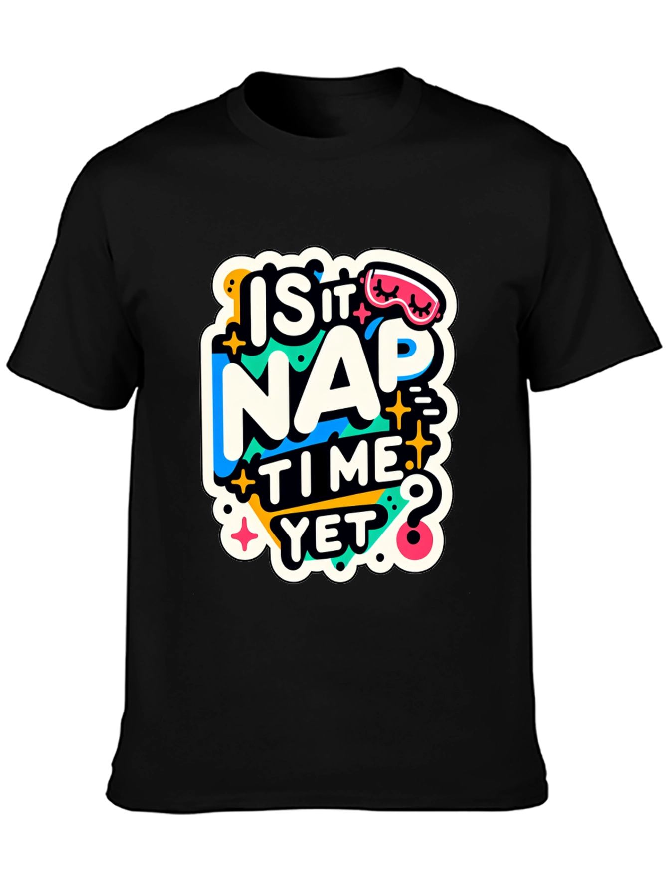 Is It Nap Time Yet? Graphic T-Shirt