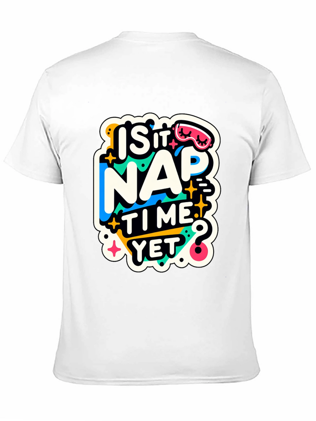 Is It Nap Time Yet? Graphic T-Shirt