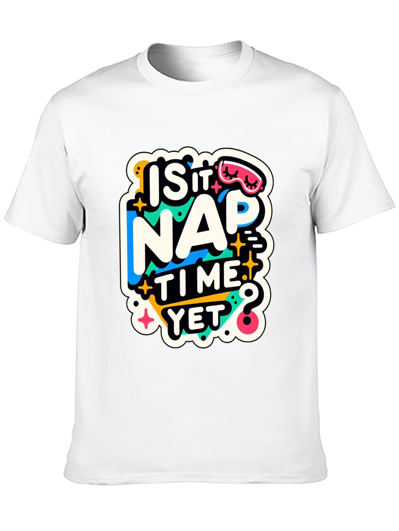 Is It Nap Time Yet? Graphic T-Shirt
