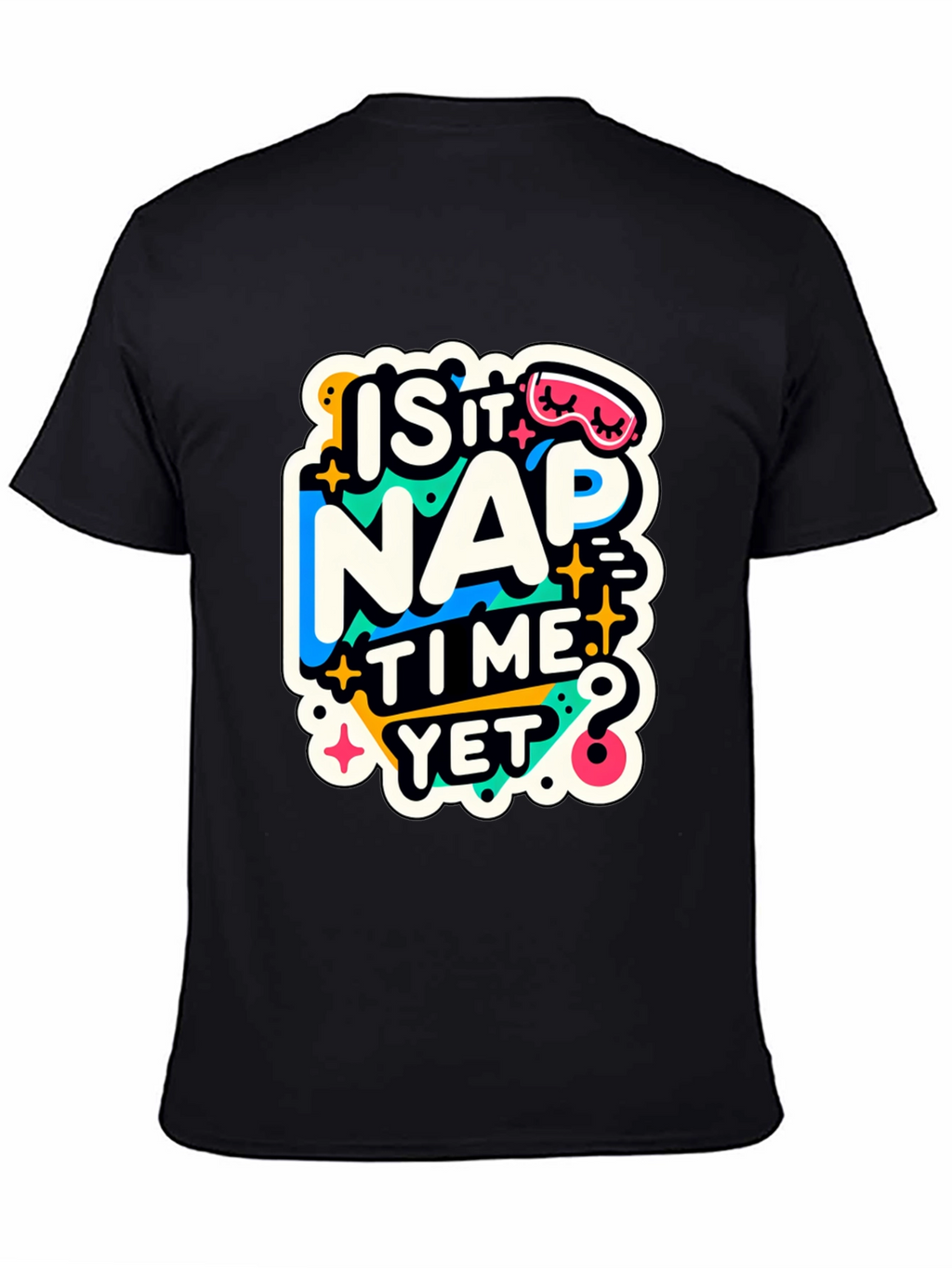 Is It Nap Time Yet? Graphic T-Shirt
