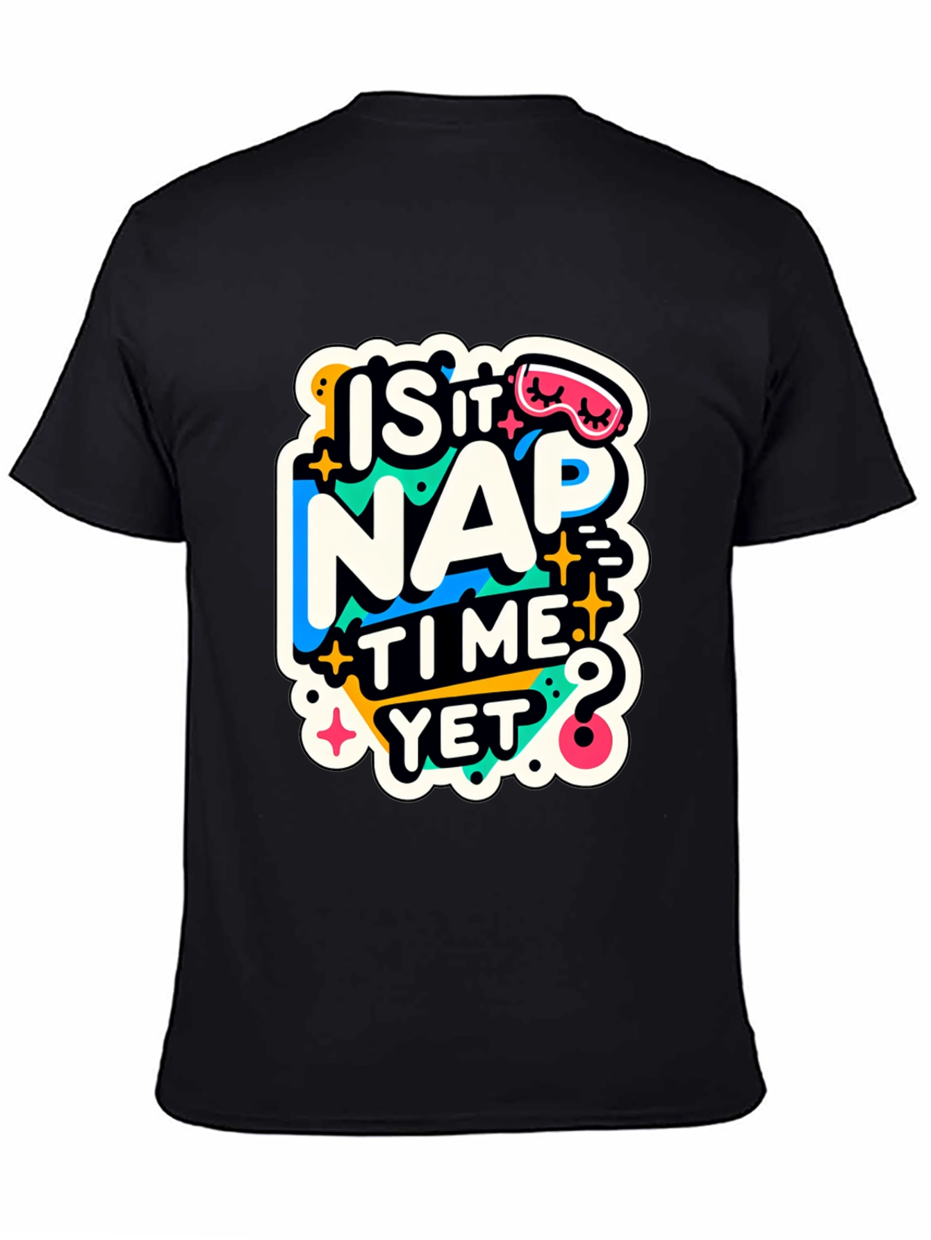Is It Nap Time Yet? Graphic T-Shirt