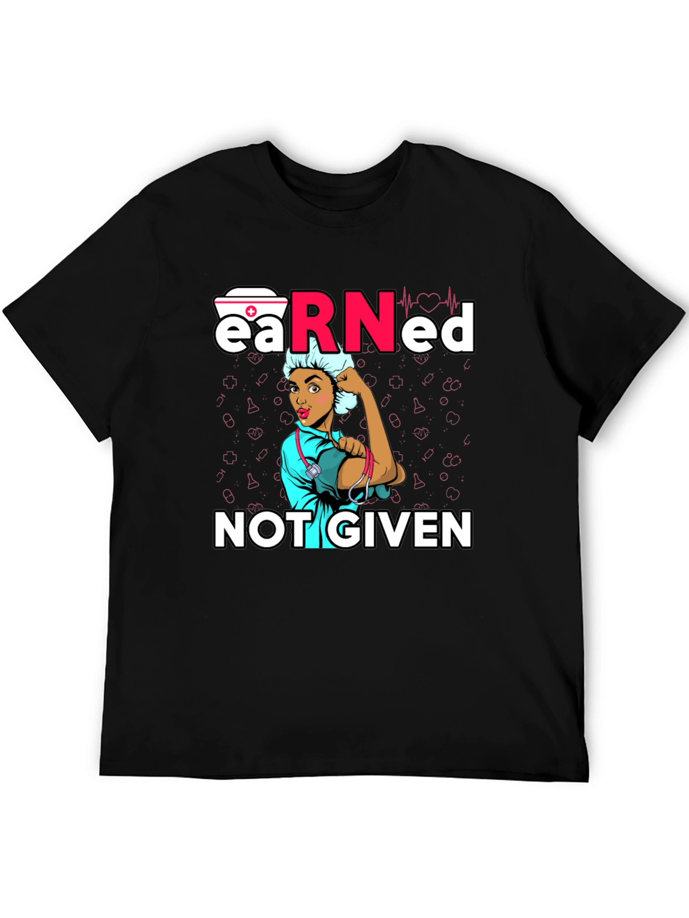 Earned Not Given Nurse T-Shirt