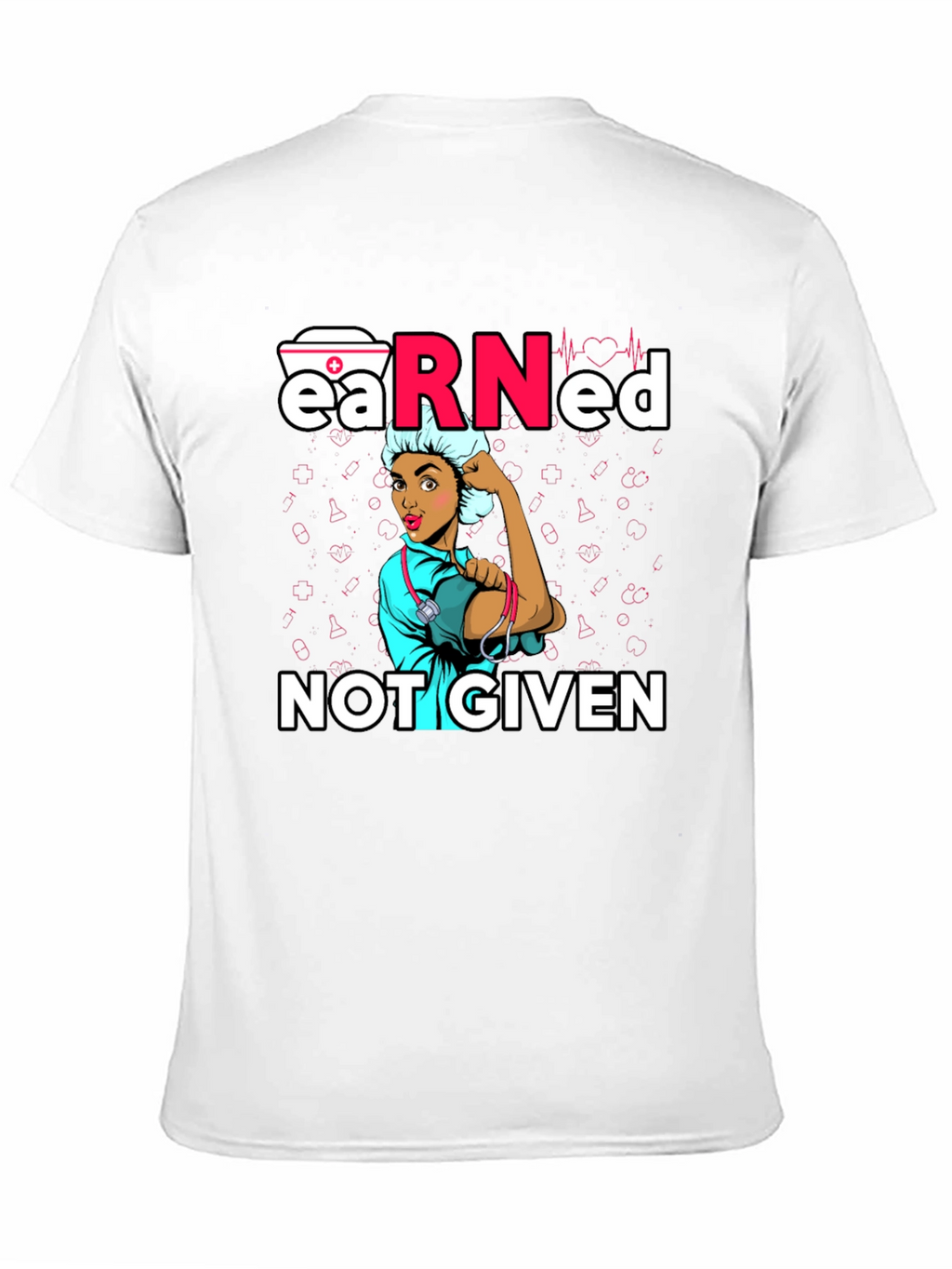 Earned Not Given Nurse T-Shirt